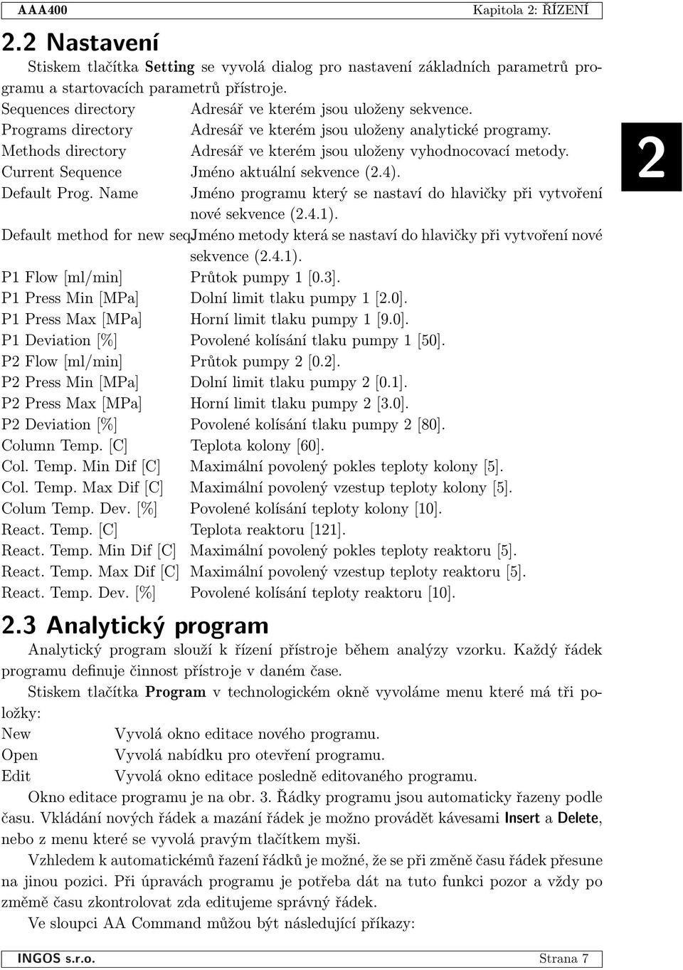 Methods directory Adresář ve kterém jsou uloženy vyhodnocovací metody. Current Sequence Jméno aktuální sekvence (2.4). Default Prog.