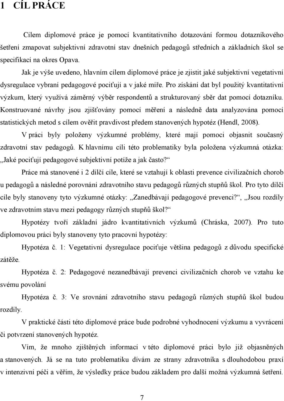 Pro získání dat byl použitý kvantitativní výzkum, který využívá záměrný výběr respondentů a strukturovaný sběr dat pomocí dotazníku.