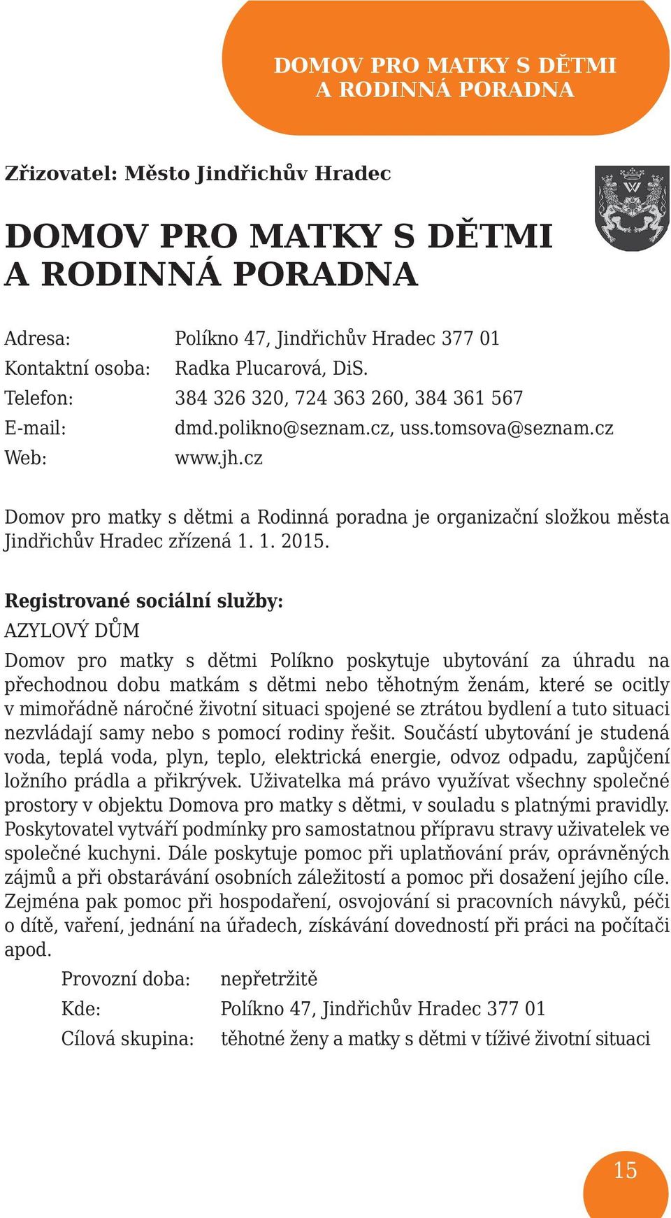 cz Domov pro matky s dětmi a Rodinná poradna je organizační složkou města Jindřichův Hradec zřízená 1. 1. 2015.