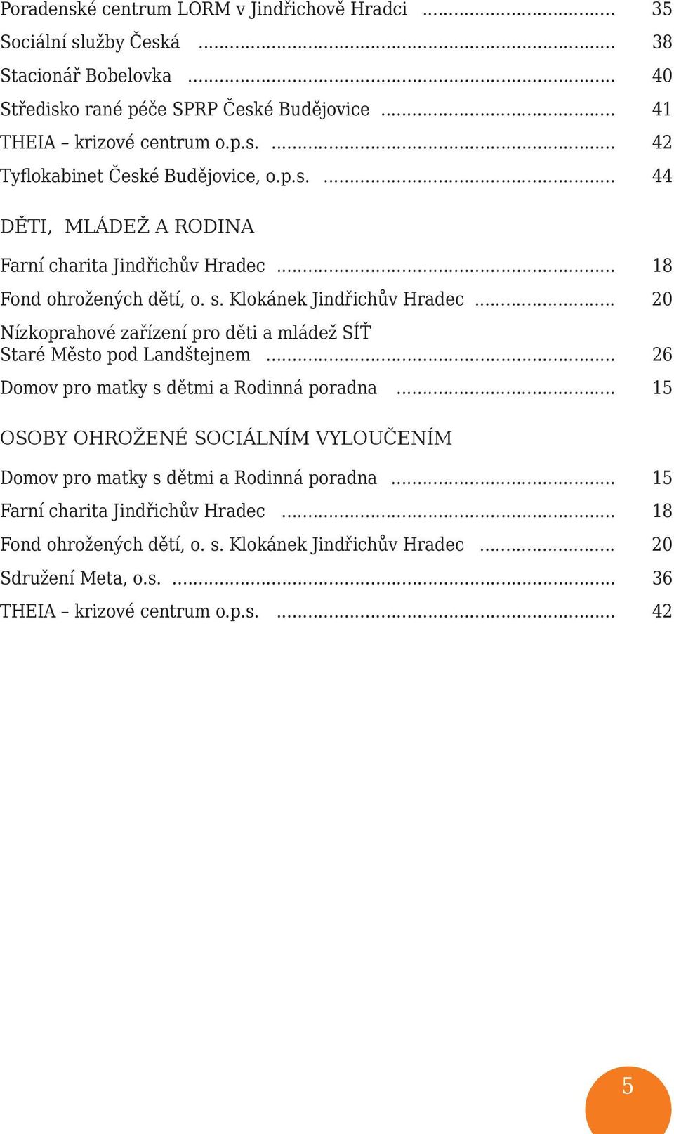 .. 20 Nízkoprahové zařízení pro děti a mládež SÍŤ Staré Město pod Landštejnem... 26 Domov pro matky s dětmi a Rodinná poradna.