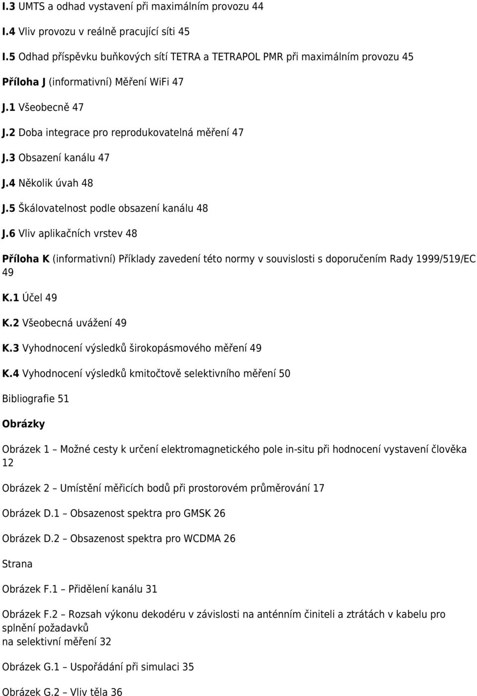 3 Obsazení kanálu 47 J.4 Několik úvah 48 J.5 Škálovatelnost podle obsazení kanálu 48 J.