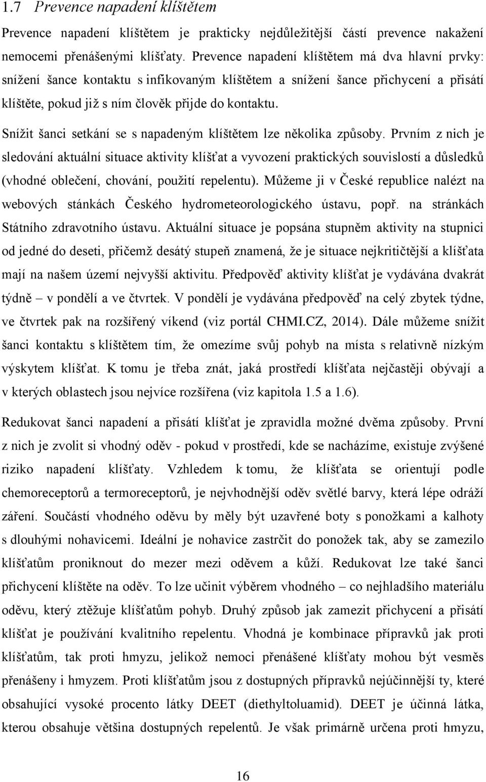 Snížit šanci setkání se s napadeným klíštětem lze několika způsoby.