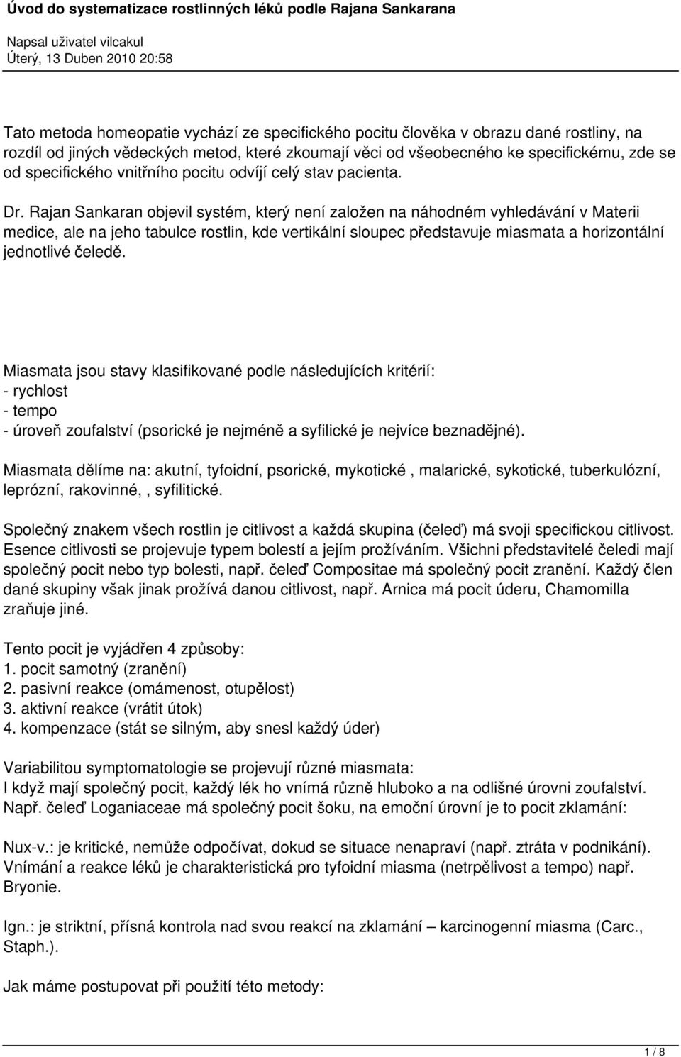 Rajan Sankaran objevil systém, který není založen na náhodném vyhledávání v Materii medice, ale na jeho tabulce rostlin, kde vertikální sloupec představuje miasmata a horizontální jednotlivé čeledě.