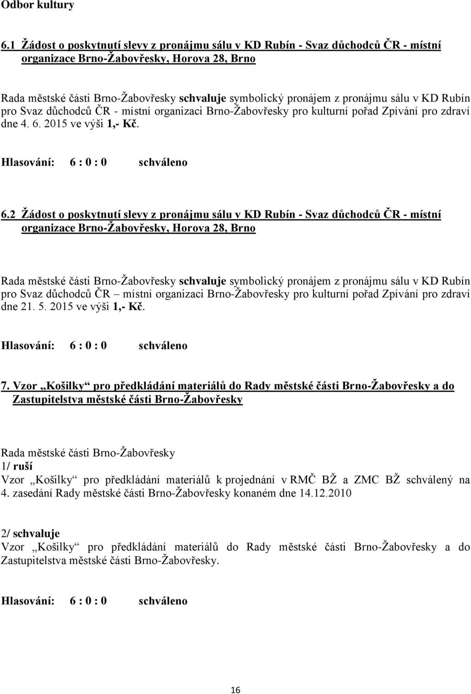 důchodců ČR - místní organizaci Brno-Žabovřesky pro kulturní pořad Zpívání pro zdraví dne 4. 6.