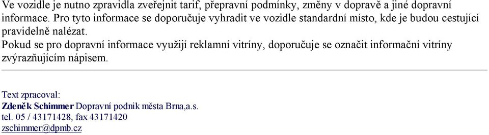 Pokud se pro dopravní informace využijí reklamní vitríny, doporučuje se označit informační vitríny zvýrazňujícím