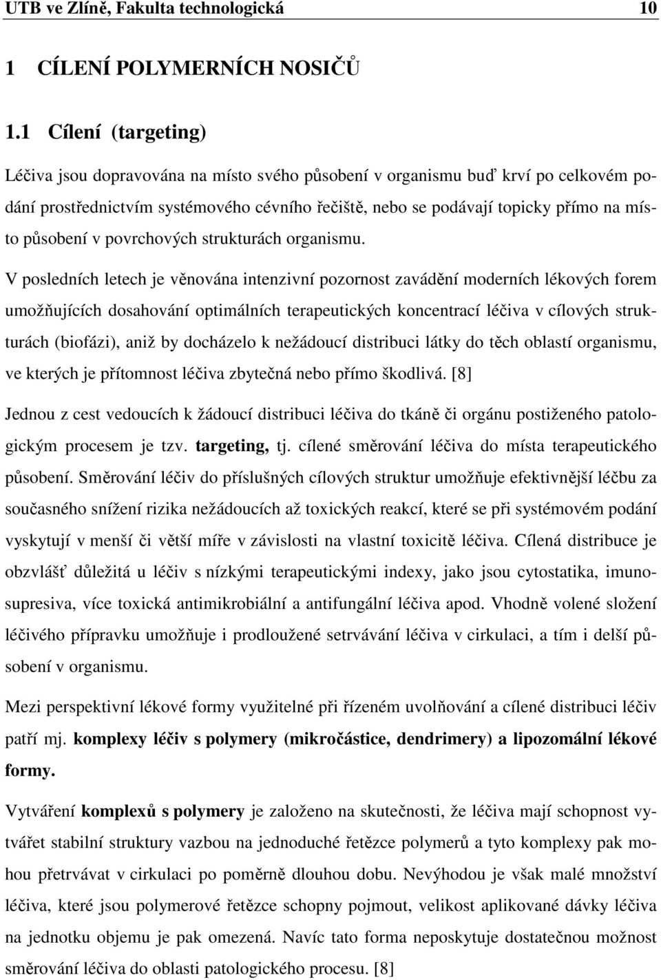 působení v povrchových strukturách organismu.