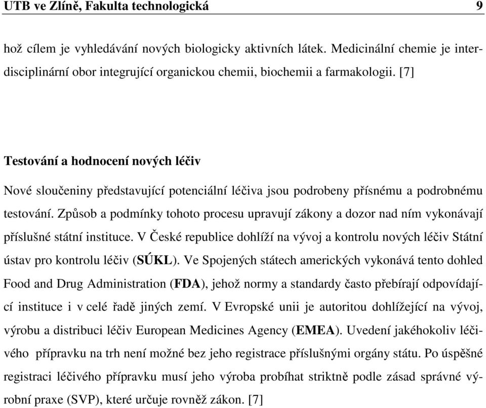 Způsob a podmínky tohoto procesu upravují zákony a dozor nad ním vykonávají příslušné státní instituce.