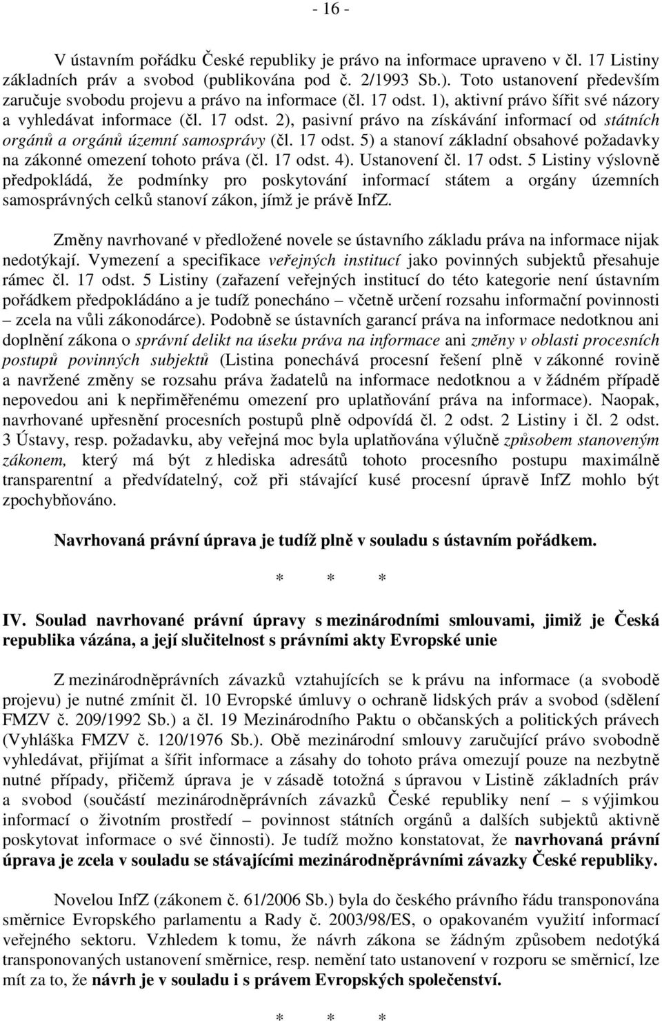 17 odst. 5) a stanoví základní obsahové požadavky na zákonné omezení tohoto práva (čl. 17 odst.