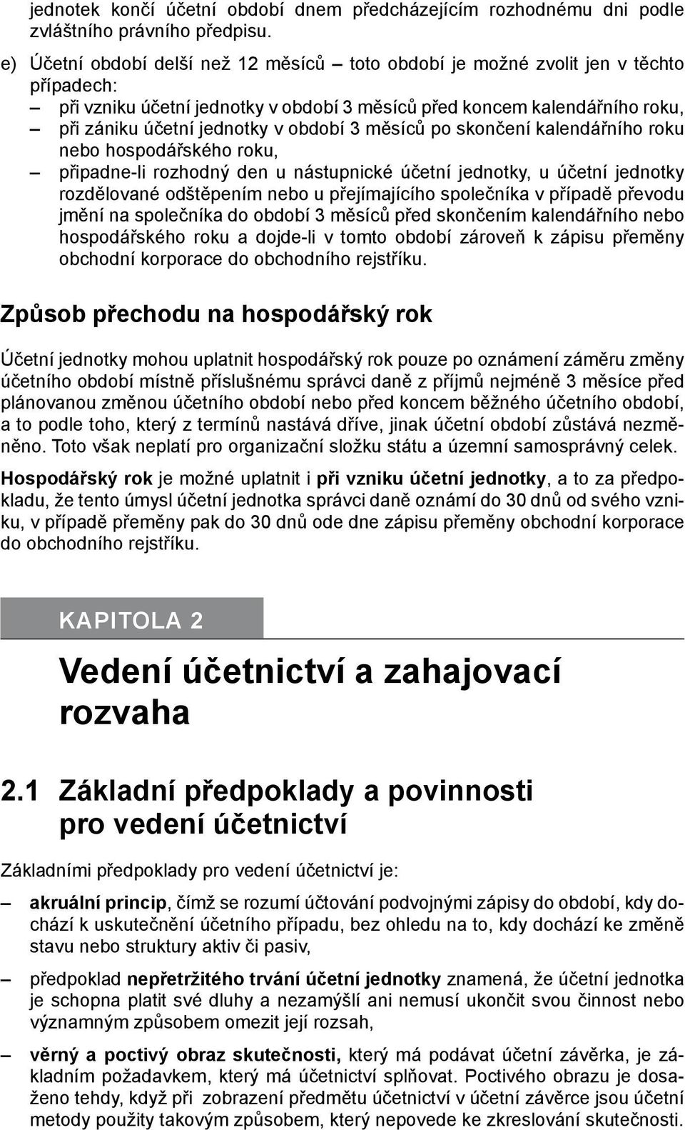 období 3 měsíců po skončení kalendářního roku nebo hospodářského roku, připadne-li rozhodný den u nástupnické účetní jednotky, u účetní jednotky rozdělované odštěpením nebo u přejímajícího společníka