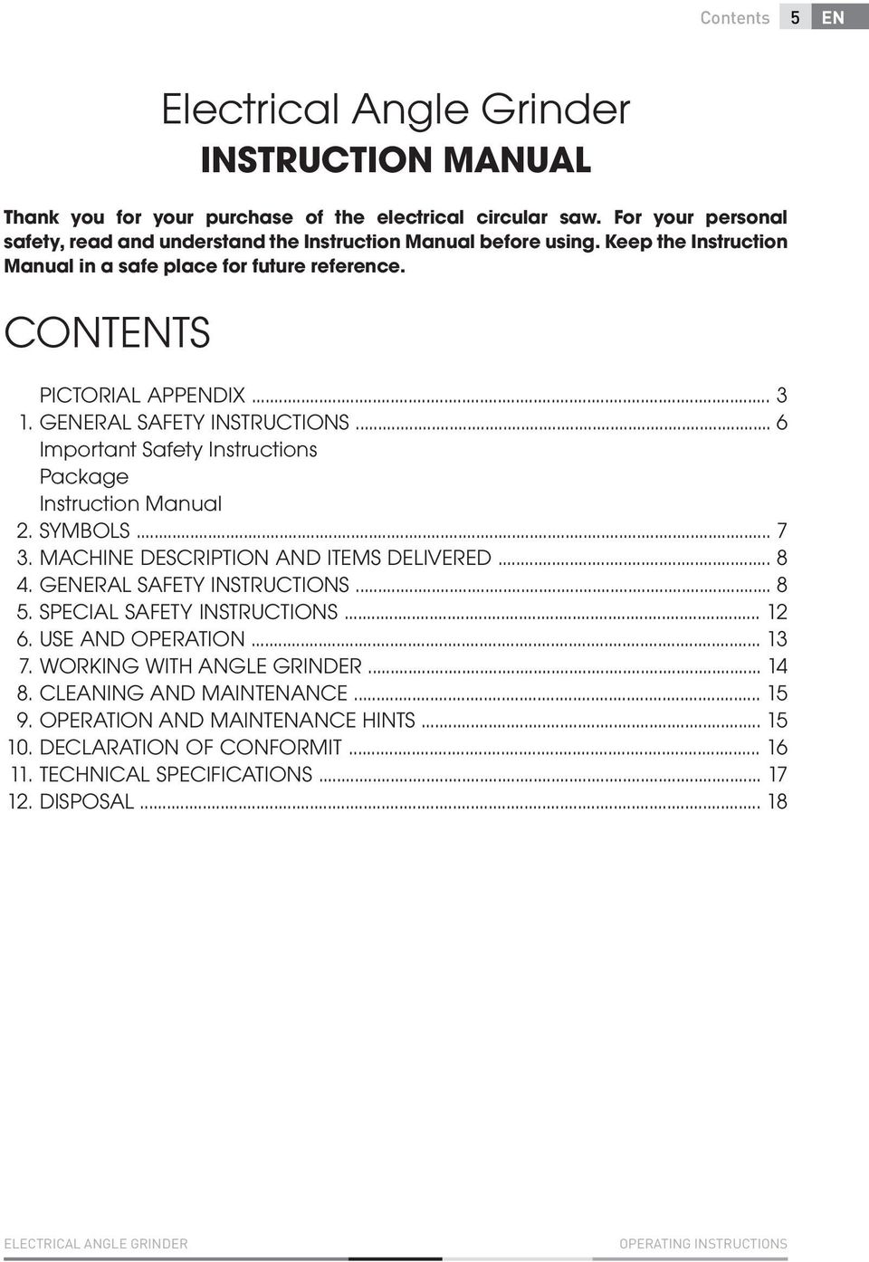 SYMBOLS... 7 3. MACHINE DESCRIPTION AND ITEMS DELIVERED... 8 4. GENERAL SAFETY INSTRUCTIONS... 8 5. SPECIAL SAFETY INSTRUCTIONS... 12 6. USE AND OPERATION... 13 7. WORKING WITH ANGLE GRINDER... 14 8.