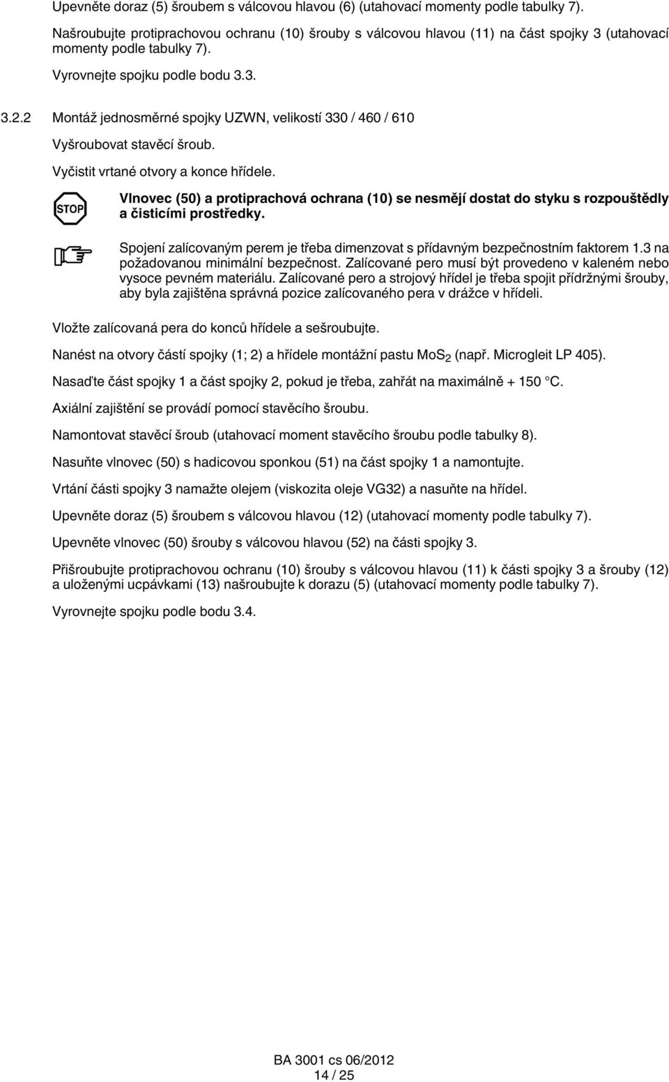 2 Montáž jednosměrné spojky UZWN, velikostí 330 / 460 / 610 Vyšroubovat stavěcí šroub. Vyčistit vrtané otvory a konce hřídele.