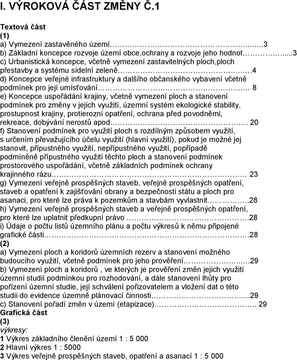 ..4 d) Koncepce veřejné infrastruktury a dalšího občanského vybavení včetně podmínek pro její umísťování.