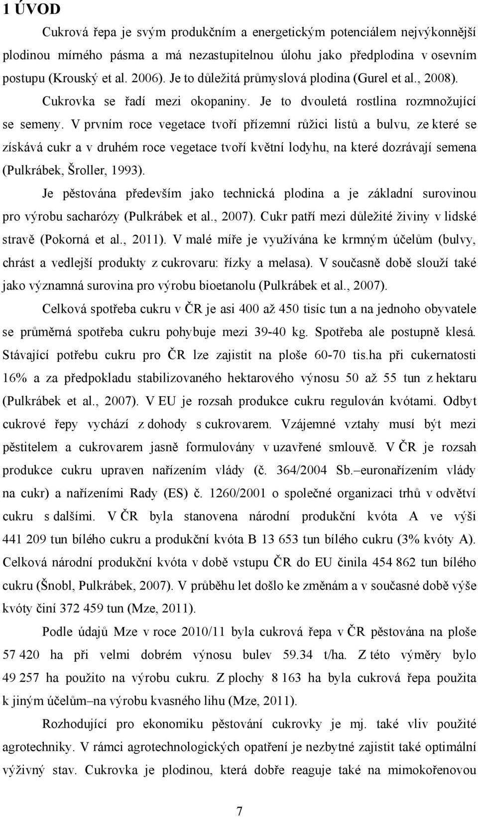 V prvním roce vegetace tvoří přízemní růžici listů a bulvu, ze které se získává cukr a v druhém roce vegetace tvoří květní lodyhu, na které dozrávají semena (Pulkrábek, Šroller, 1993).