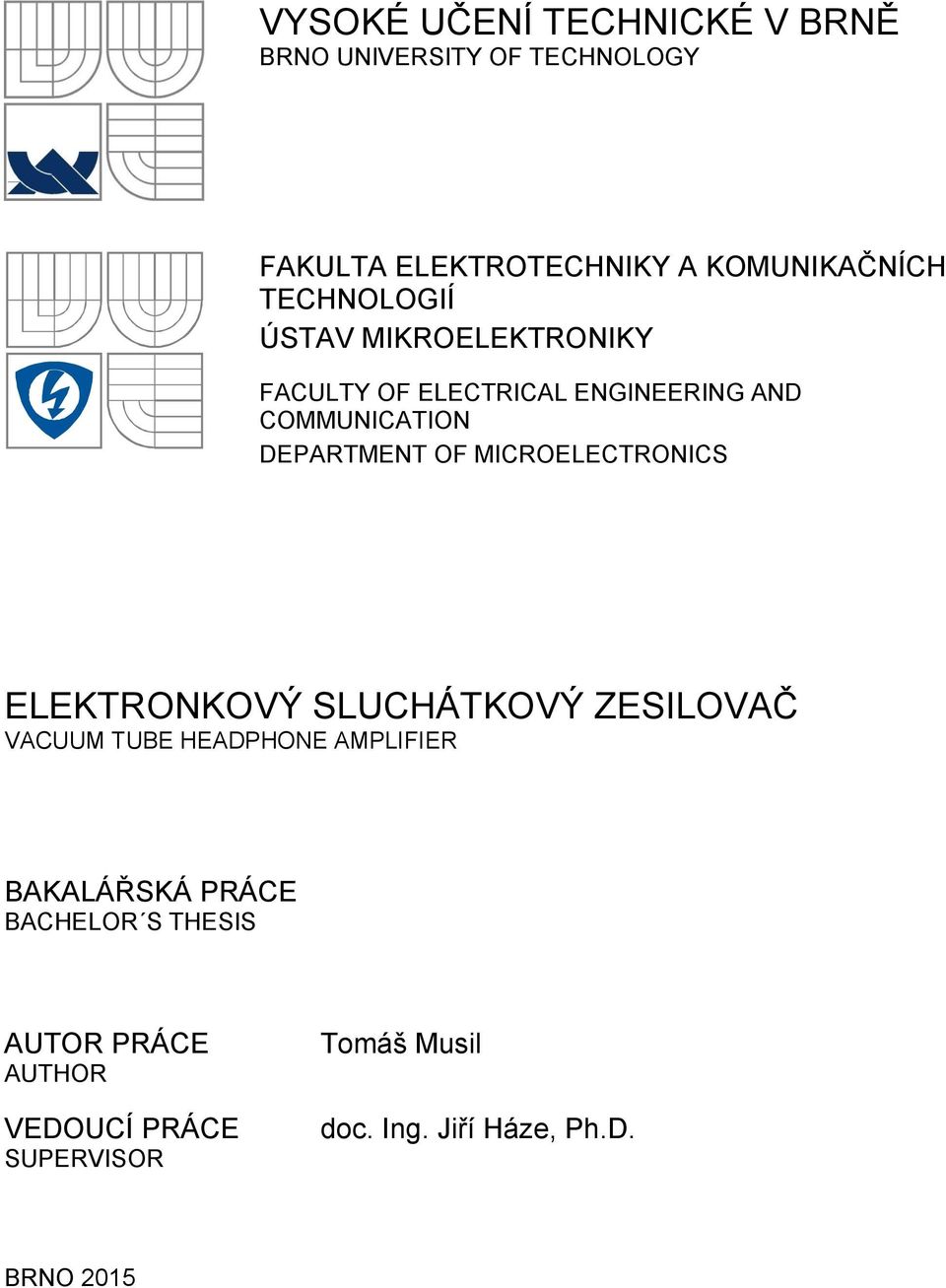 MICROELECTRONICS ELEKTRONKOVÝ SLUCHÁTKOVÝ ZESILOVAČ VACUUM TUBE HEADPHONE AMPLIFIER BAKALÁŘSKÁ PRÁCE