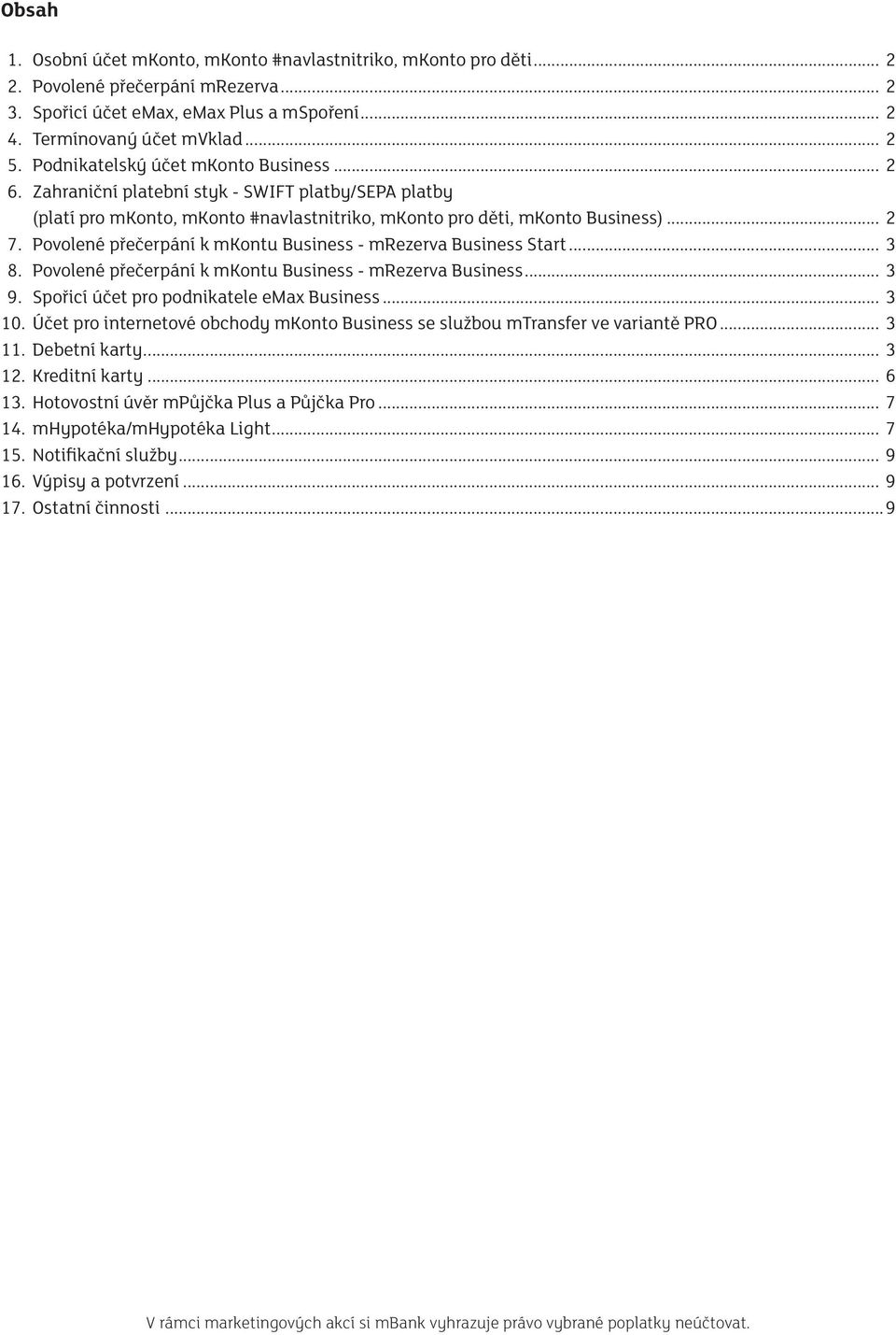 Povolené přečerpání k mkontu Business - mrezerva Business Start... 3 8. Povolené přečerpání k mkontu Business - mrezerva Business... 3 9. Spořicí účet pro podnikatele emax Business... 3 10.