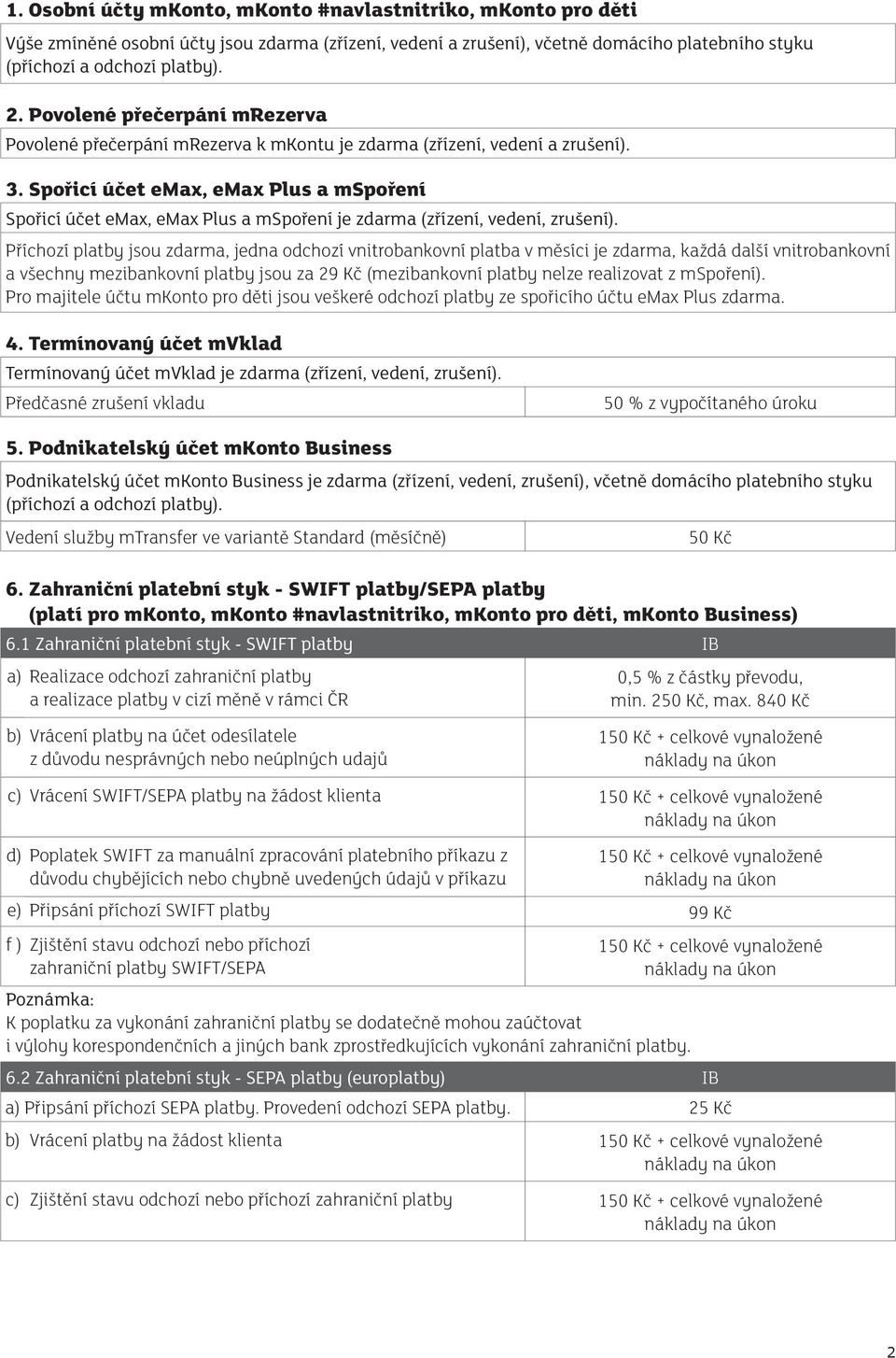 Spořicí účet emax, emax Plus a mspoření Spořicí účet emax, emax Plus a mspoření je zdarma (zřízení, vedení, zrušení).