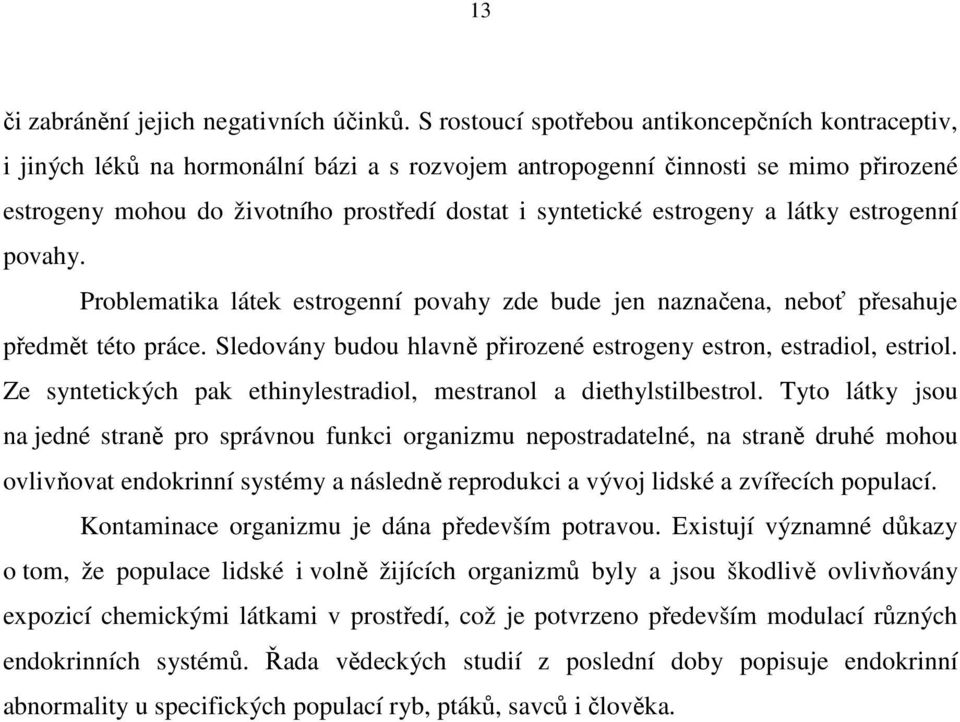 estrogeny a látky estrogenní povahy. Problematika látek estrogenní povahy zde bude jen naznačena, neboť přesahuje předmět této práce.