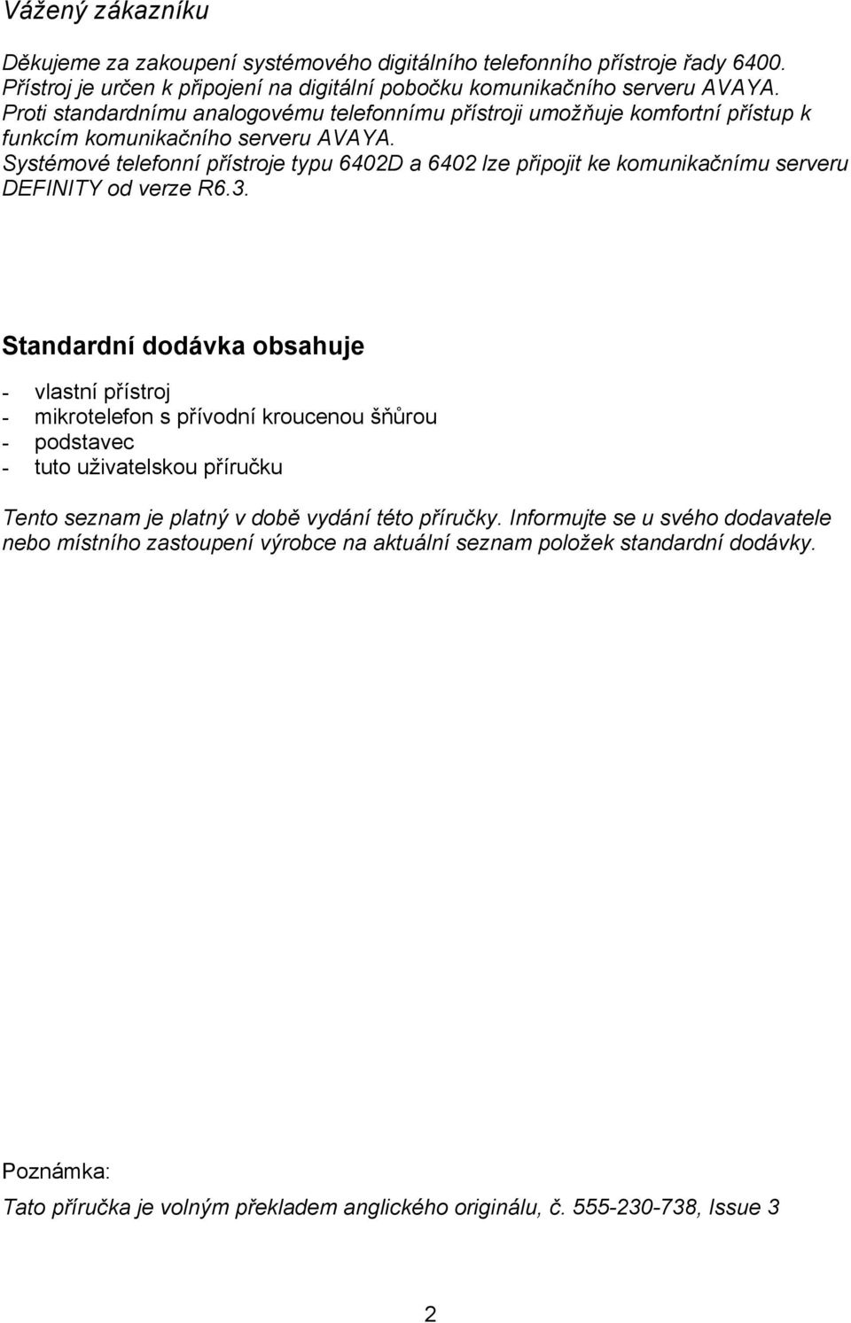 Systémové telefonní přístroje typu 6402D a 6402 lze připojit ke komunikačnímu serveru DEFINITY od verze R6.3.