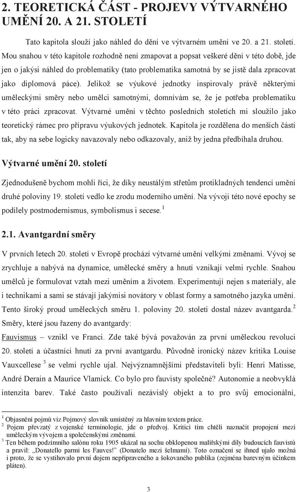 Jelikož se výukové jednotky inspirovaly právě některými uměleckými směry nebo umělci samotnými, domnívám se, že je potřeba problematiku v této práci zpracovat.