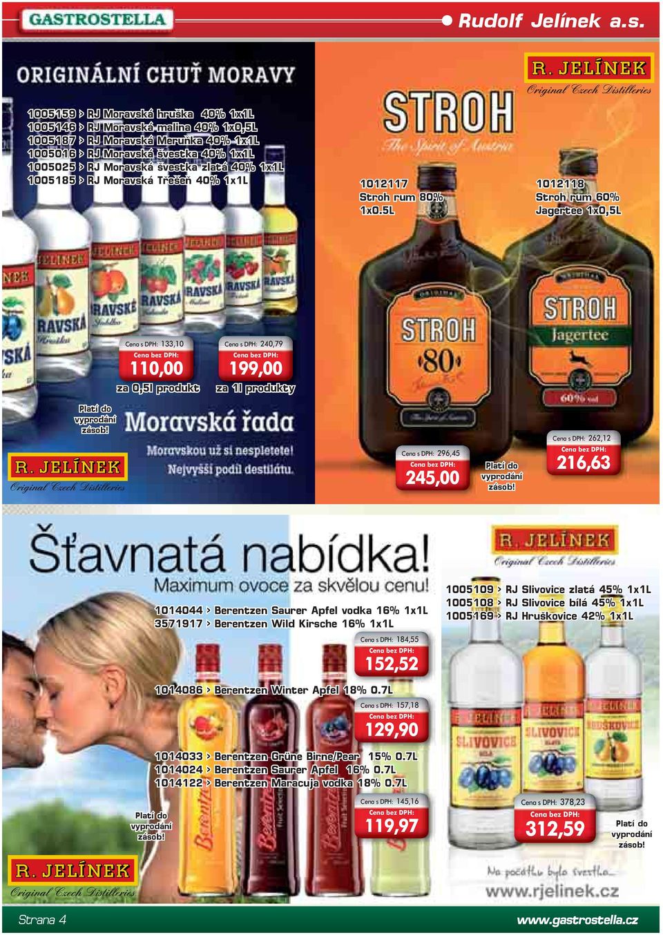 1x1L 1005185 > RJ Moravská Třešeň 40% 1x1L 1012117 Stroh rum 80% 1x0.