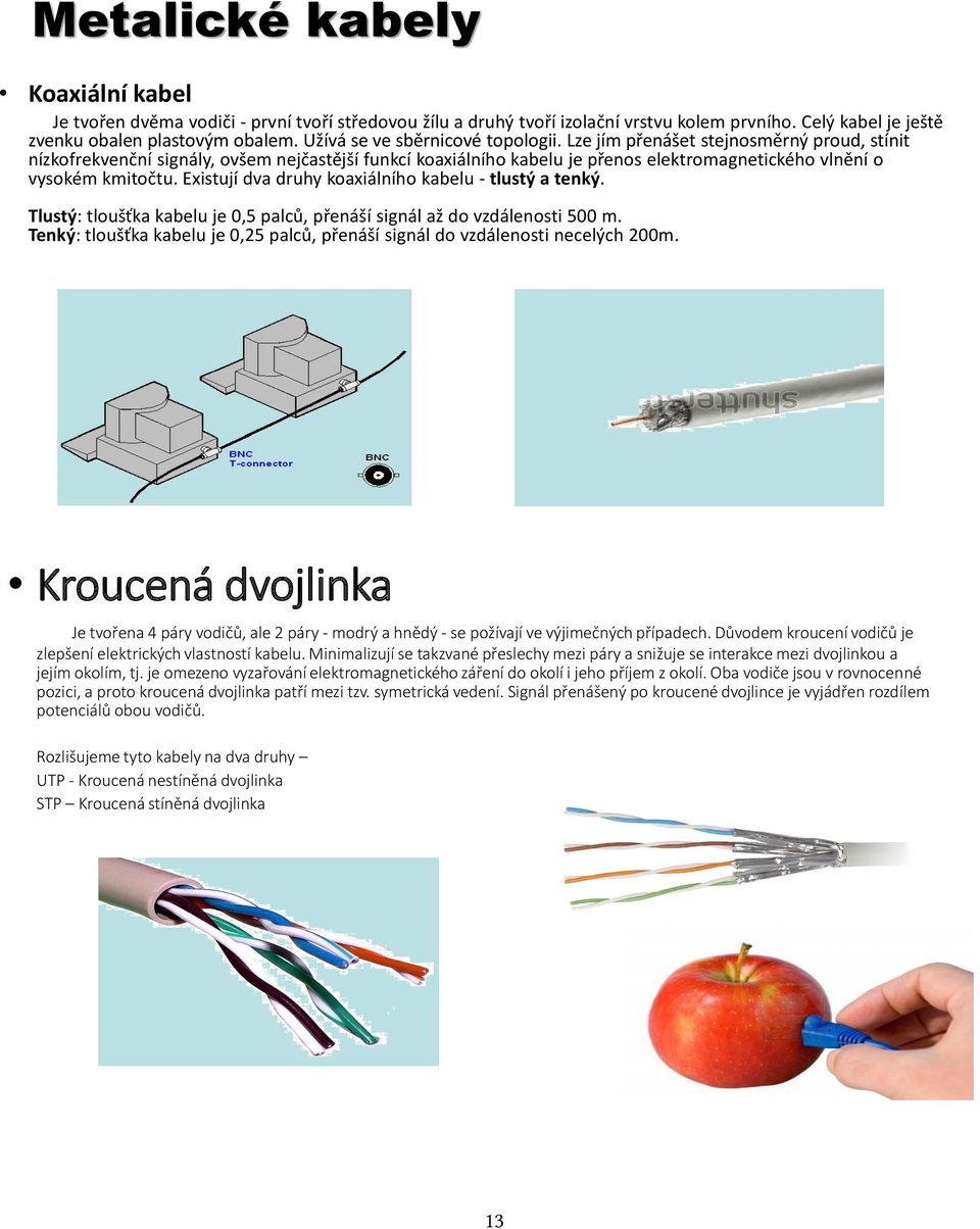 Lze jím přenášet stejnosměrný proud, stínit nízkofrekvenční signály, ovšem nejčastější funkcí koaxiálního kabelu je přenos elektromagnetického vlnění o vysokém kmitočtu.