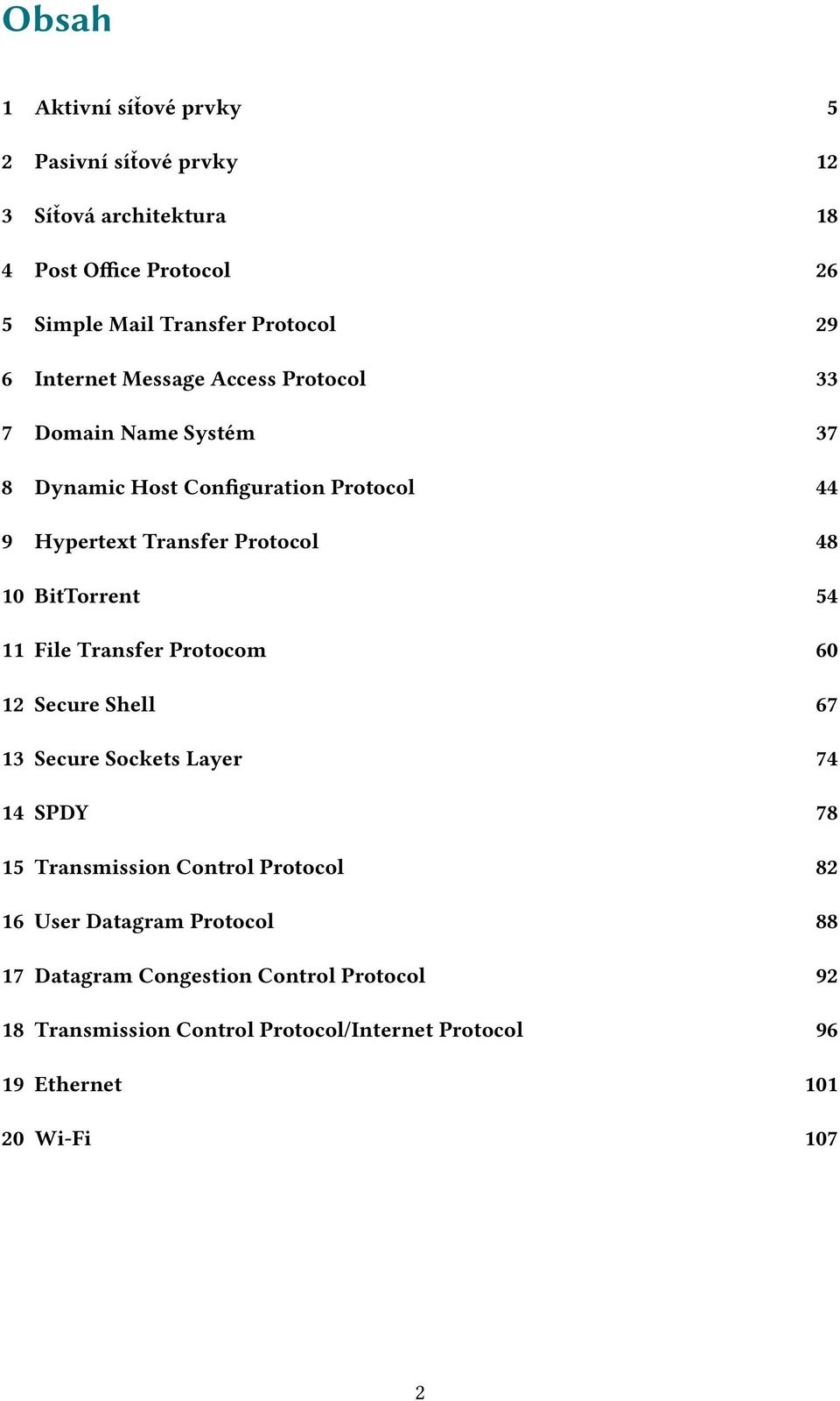 BitTorrent 54 11 File Transfer Protocom 60 12 Secure Shell 67 13 Secure Sockets Layer 74 14 SPDY 78 15 Transmission Control Protocol 82 16 User