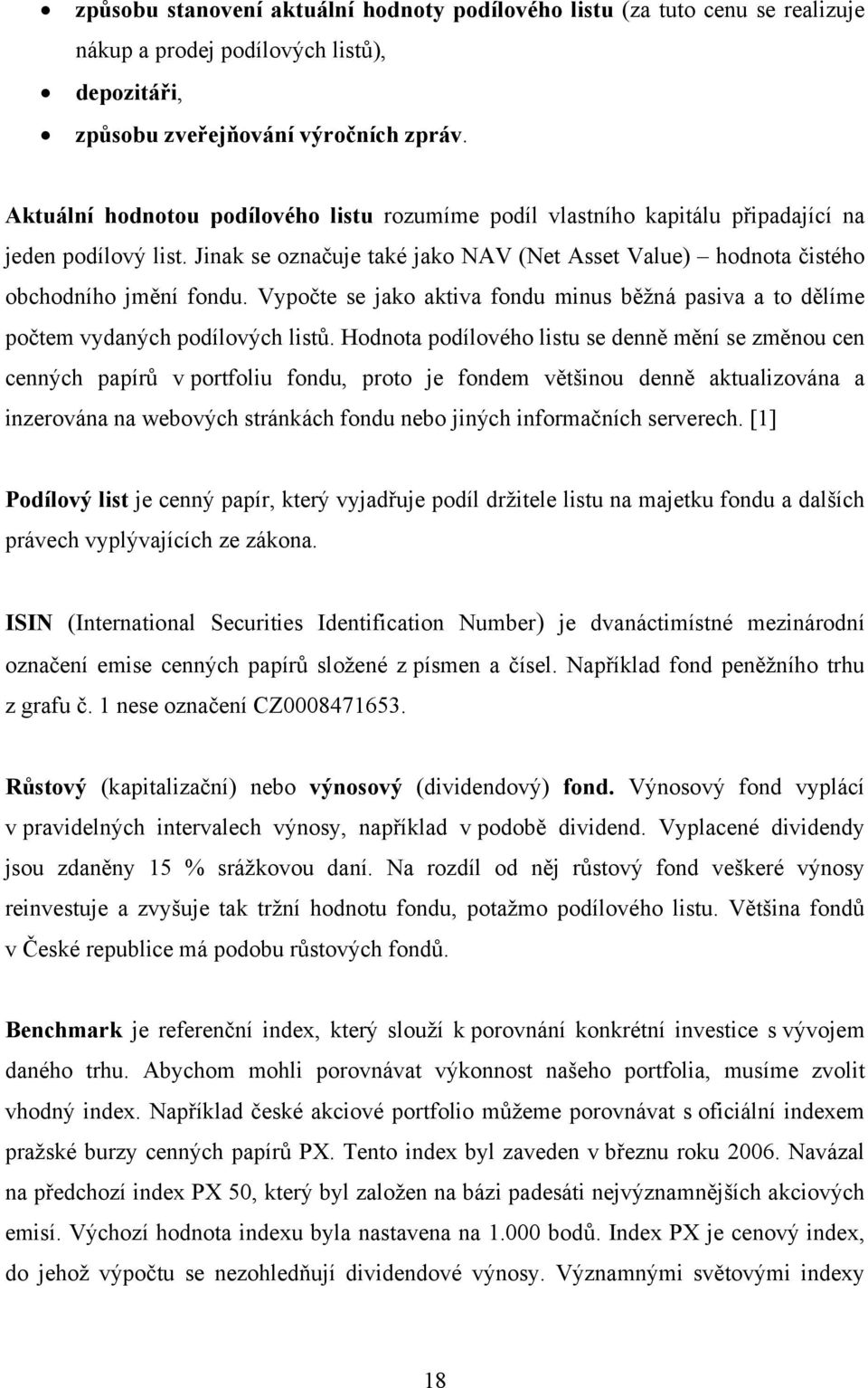 Vypočte se jako aktiva fondu minus běžná pasiva a to dělíme počtem vydaných podílových listů.