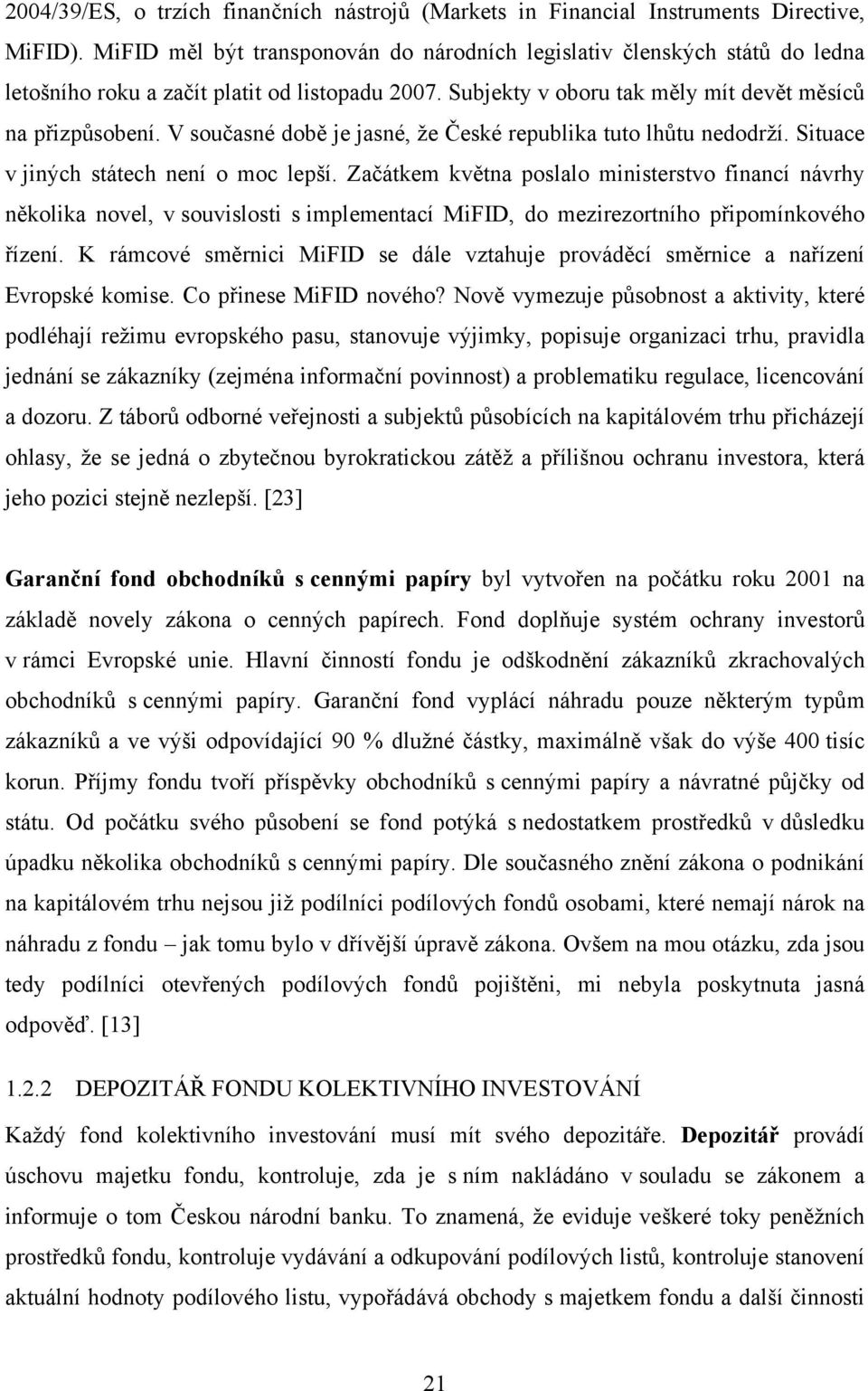 V současné době je jasné, že České republika tuto lhůtu nedodrží. Situace v jiných státech není o moc lepší.