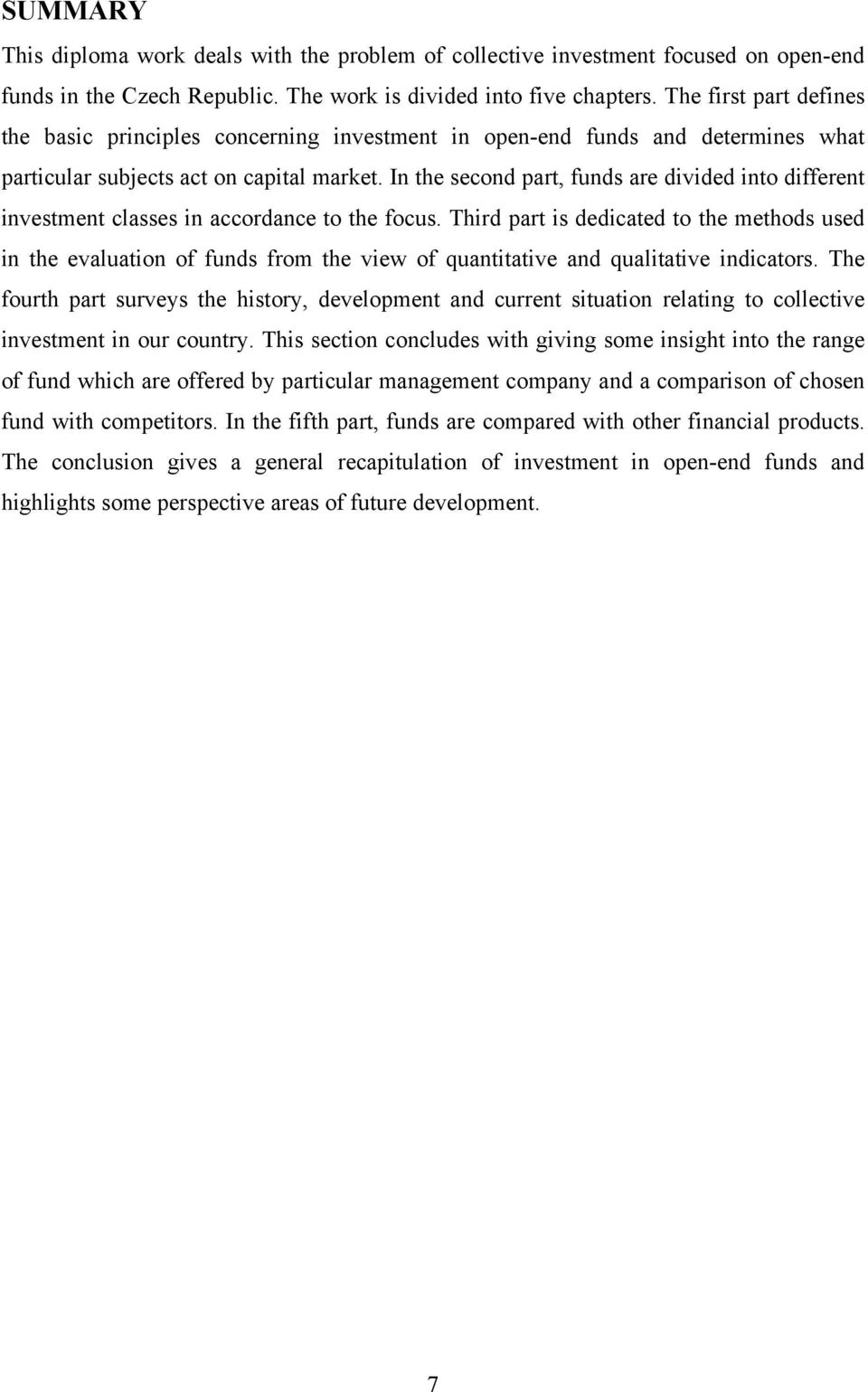 In the second part, funds are divided into different investment classes in accordance to the focus.