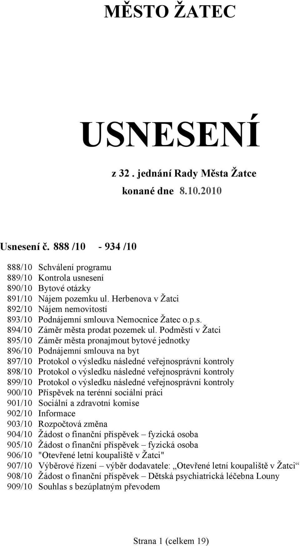 Podměstí v Žatci 895/10 Záměr města pronajmout bytové jednotky 896/10 Podnájemní smlouva na byt 897/10 Protokol o výsledku následné veřejnosprávní kontroly 898/10 Protokol o výsledku následné