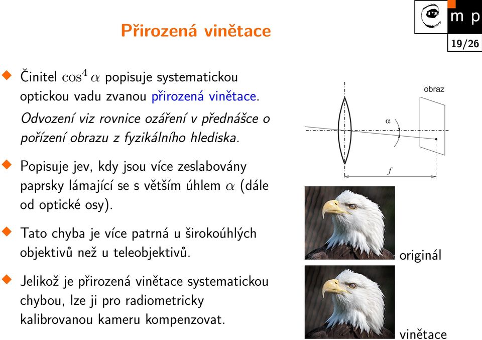 Popisuje jev, kdy jsou více zeslabovány paprsky lámající se s větším úhlem α (dále od optické osy).