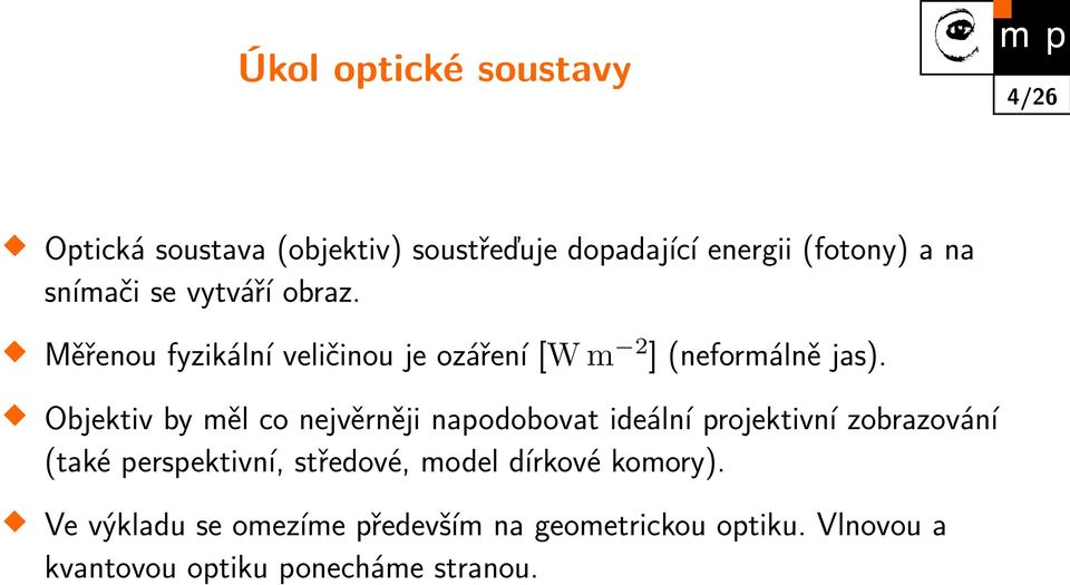 Objektiv by měl co nejvěrněji napodobovat ideální projektivní zobrazování (také perspektivní, středové,