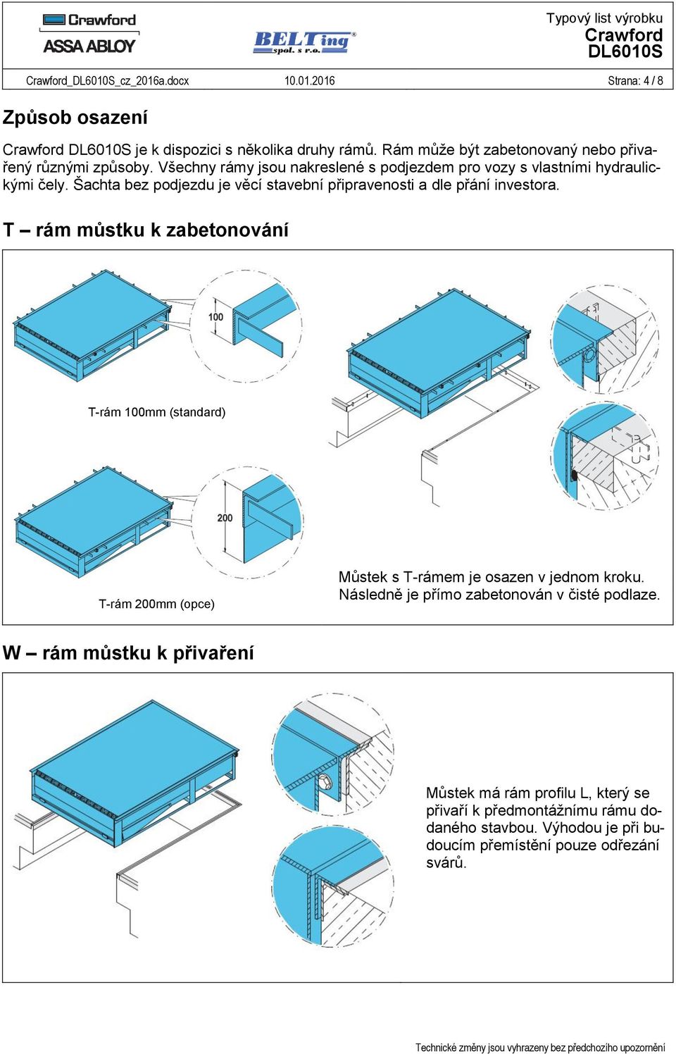 T rám můstku k zabetonování T-rám 100mm (standard) T-rám 200mm (opce) Můstek s T-rámem je osazen v jednom kroku.