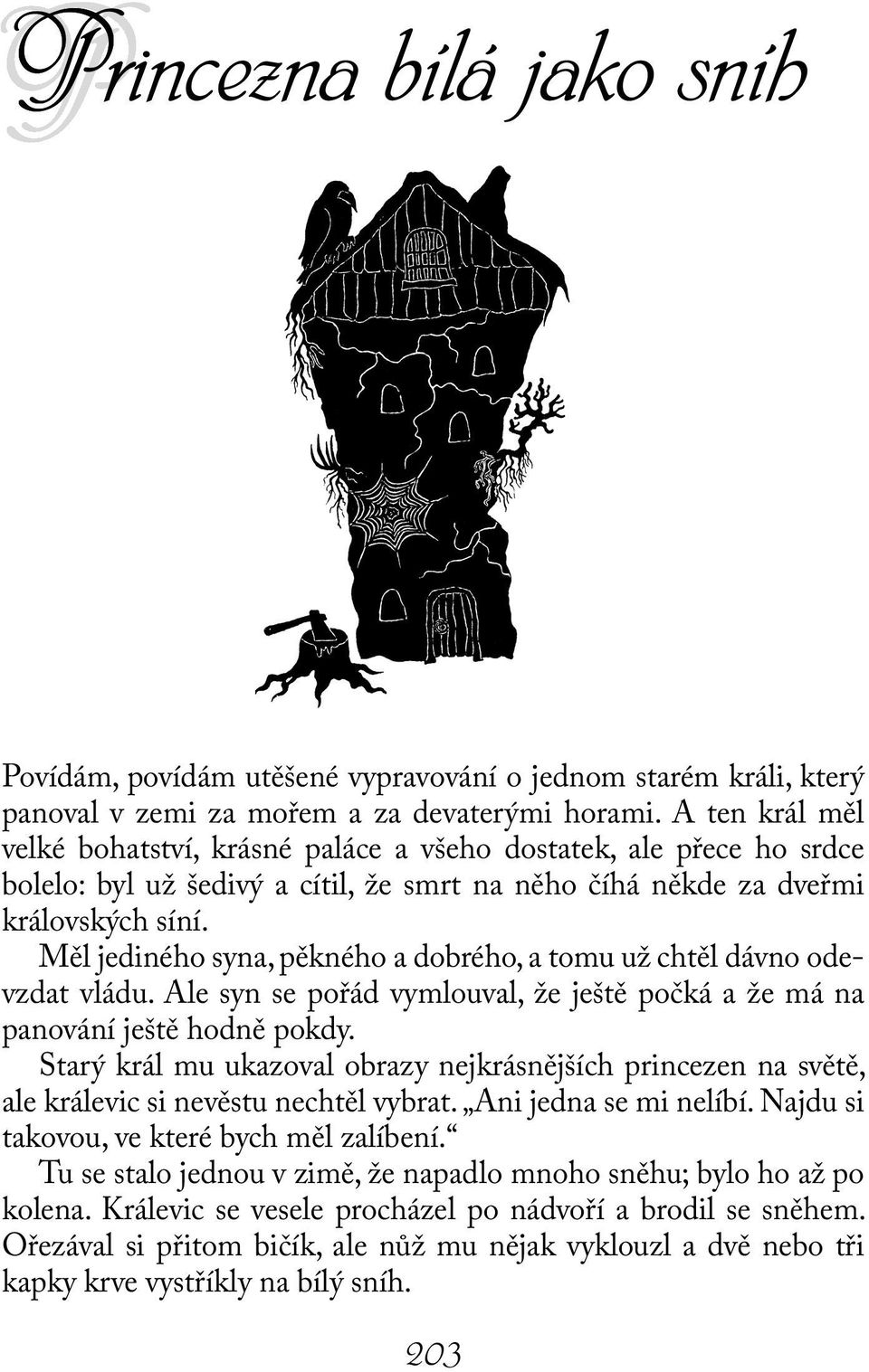 Měl jediného syna, pěkného a dobrého, a tomu už chtěl dávno odevzdat vládu. Ale syn se pořád vymlouval, že ještě počká a že má na panování ještě hodně pokdy.