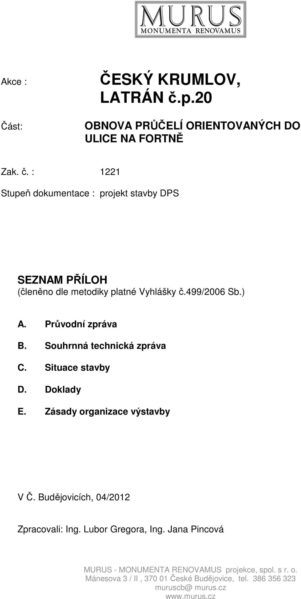 : 1221 Stupeň dokumentace : projekt stavby DPS SEZNAM PŘÍLOH (členěno dle metodiky platné Vyhlášky č.499/2006 Sb.) A.