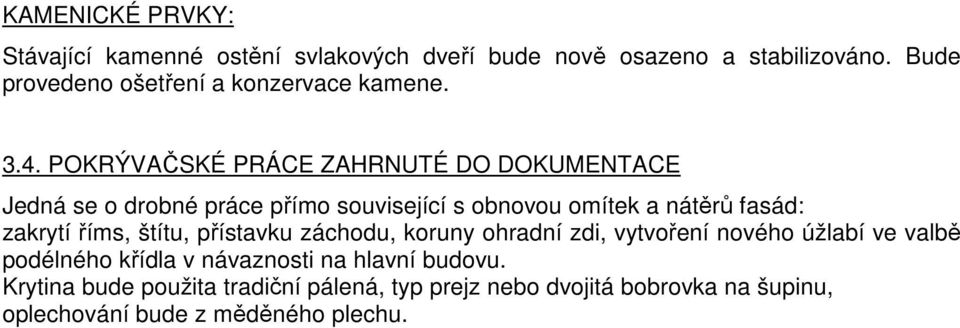 POKRÝVAČSKÉ PRÁCE ZAHRNUTÉ DO DOKUMENTACE Jedná se o drobné práce přímo související s obnovou omítek a nátěrů fasád: zakrytí