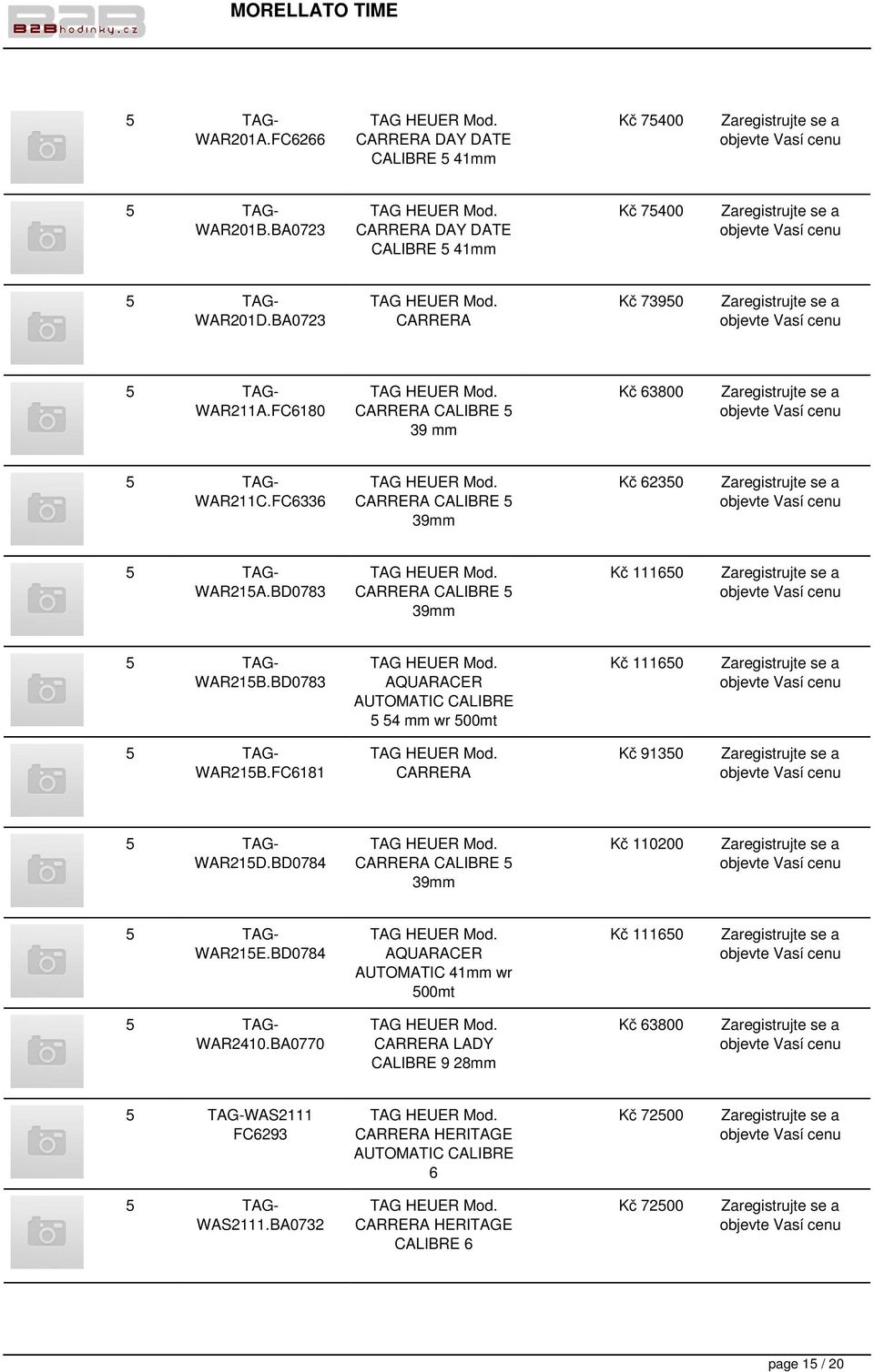 BD0783 CALIBRE 5 54 mm wr 500mt Kč 111650 WAR215B.FC6181 CARRERA Kč 91350 WAR215D.BD0784 CARRERA CALIBRE 5 39mm Kč 110200 WAR215E.