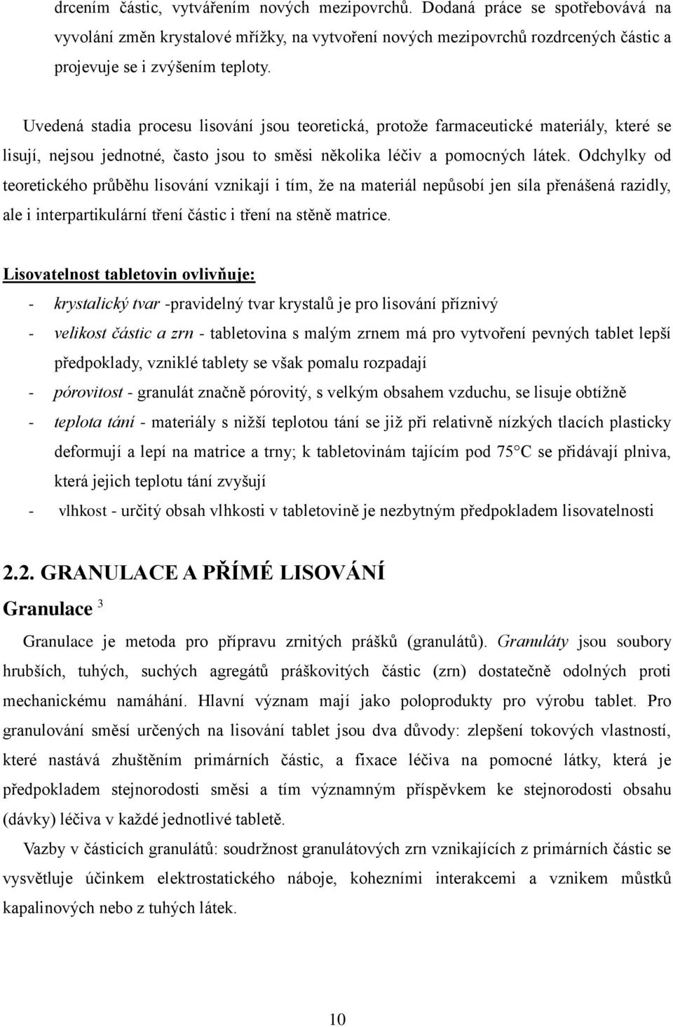 Odchylky od teoretického průběhu lisování vznikají i tím, že na materiál nepůsobí jen síla přenášená razidly, ale i interpartikulární tření částic i tření na stěně matrice.