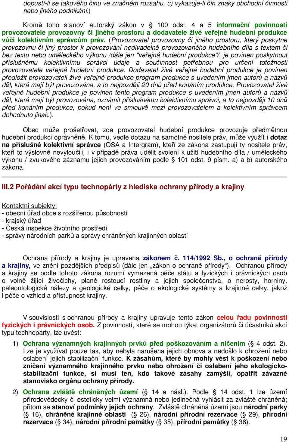 (Provozovatel provozovny či jiného prostoru, který poskytne provozovnu či jiný prostor k provozování nedivadelně provozovaného hudebního díla s textem či bez textu nebo uměleckého výkonu /dále jen