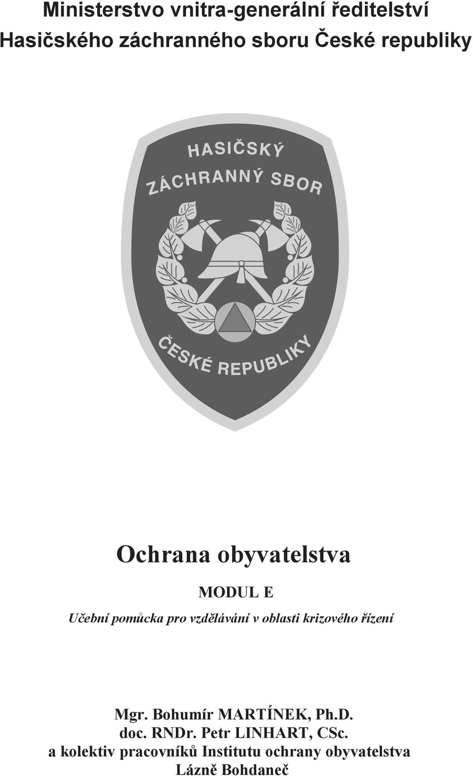 v oblasti krizového řízení Mgr. Bohumír MARTÍNEK, Ph.D. doc. RNDr.