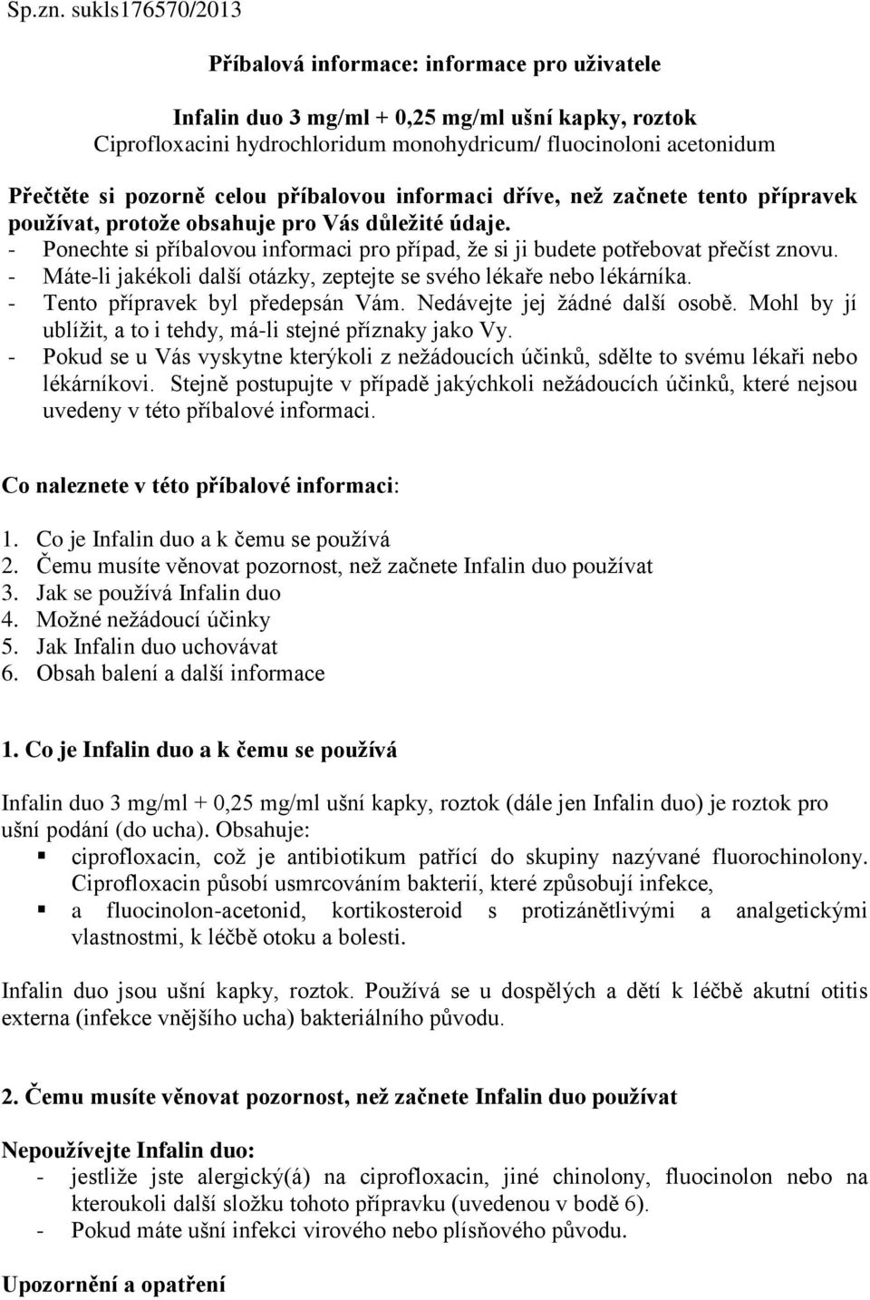 pozorně celou příbalovou informaci dříve, než začnete tento přípravek používat, protože obsahuje pro Vás důležité údaje.