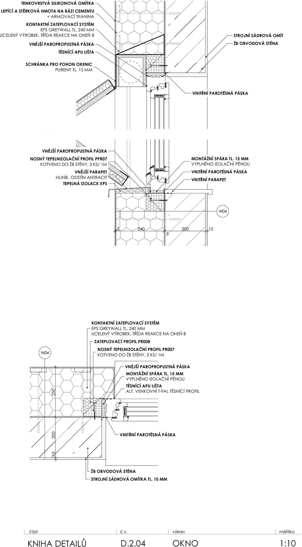 1 MM VYPLNĚNO IZOLAČNÍ PĚNOU VNITŘNÍ PARAPET W04 240 10 W04 UCELENÝ VÝROBEK, TŘÍDA REAKCE NA OHEŇ B ZATEPLOVACÍ PROFIL PR008 NOSNÝ TEPELNIZOLAČNÍ PROFIL PR007