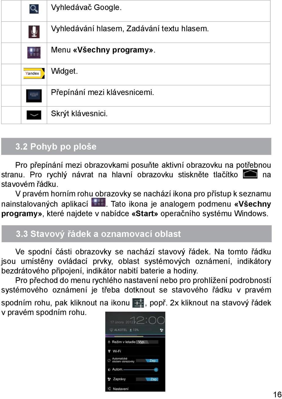 V pravém horním rohu obrazovky se nachází ikona pro přístup k seznamu nainstalovaných aplikací.