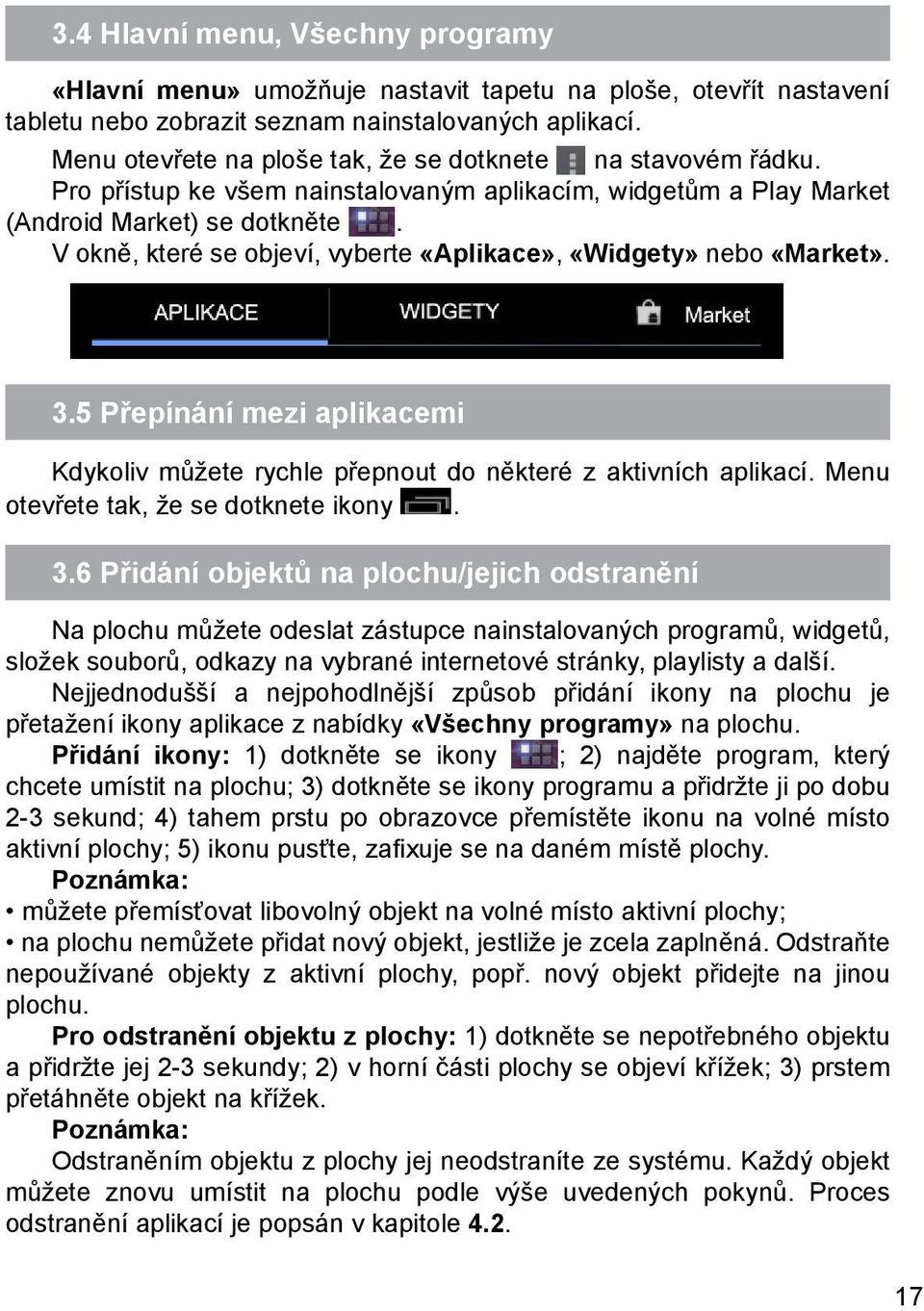 V okně, které se objeví, vyberte «Aplikace», «Widgety» nebo «Market». 3.5 Přepínání mezi aplikacemi Kdykoliv můžete rychle přepnout do některé z aktivních aplikací.