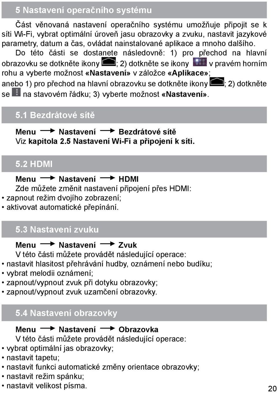 Do této části se dostanete následovně: 1) pro přechod na hlavní obrazovku se dotkněte ikony ; 2) dotkněte se ikony v pravém horním rohu a vyberte možnost «Nastavení» v záložce «Aplikace»; anebo 1)