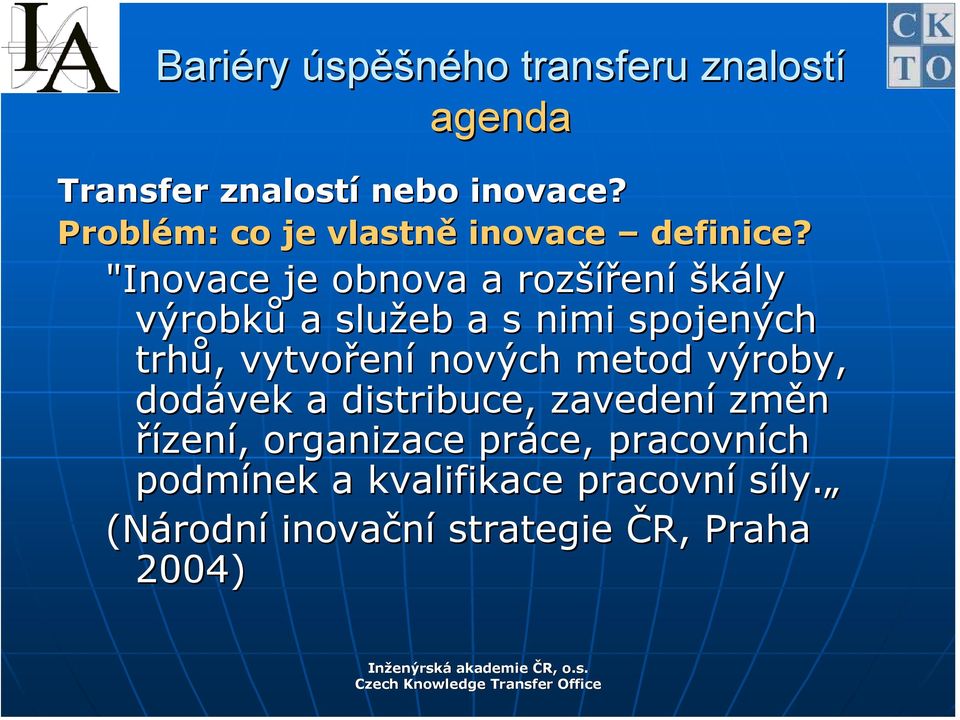 vytvoření nových metod výroby, dodávek a distribuce, zavedení změn řízení, organizace