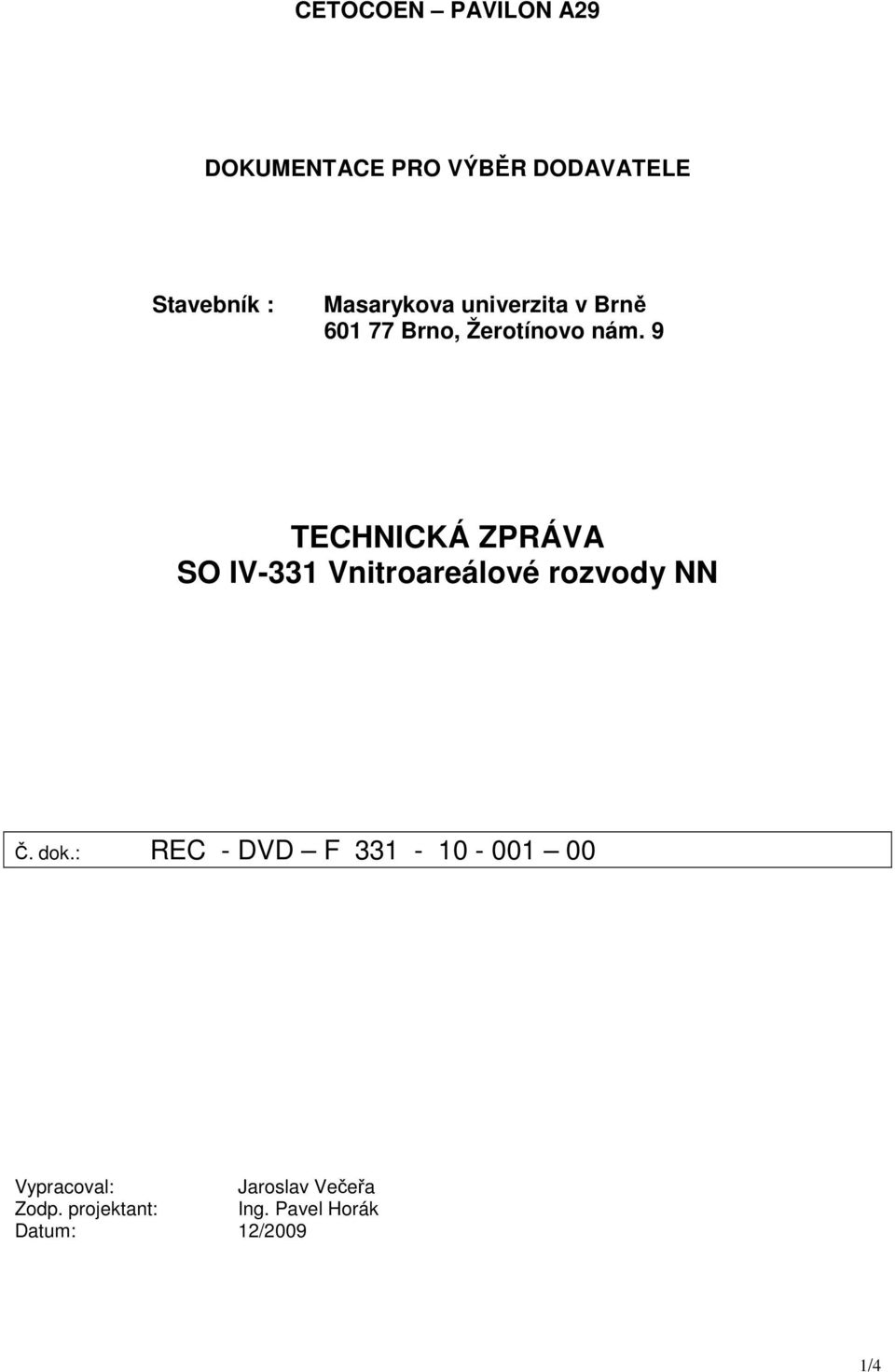 9 TECHNICKÁ ZPRÁVA SO IV-331 Vnitroareálové rozvody NN Č. dok.