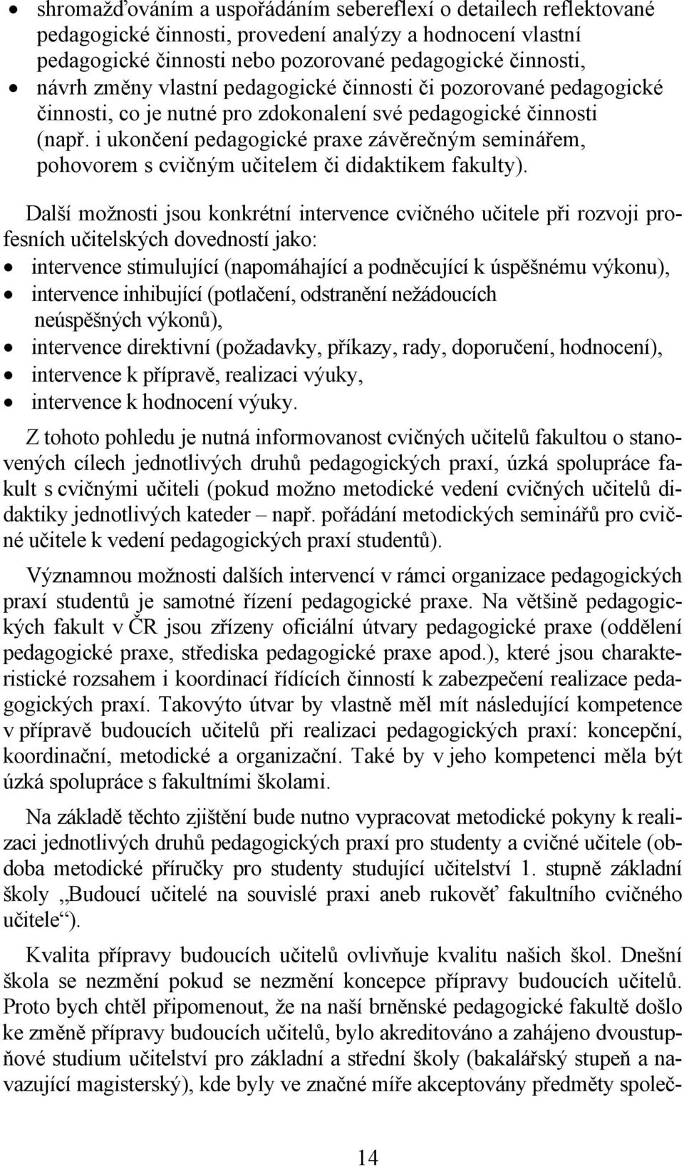 i ukončení pedagogické praxe závěrečným seminářem, pohovorem s cvičným učitelem či didaktikem fakulty).