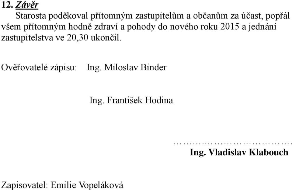 zastupitelstva ve 20,30 ukončil. Ověřovatelé zápisu: Ing.