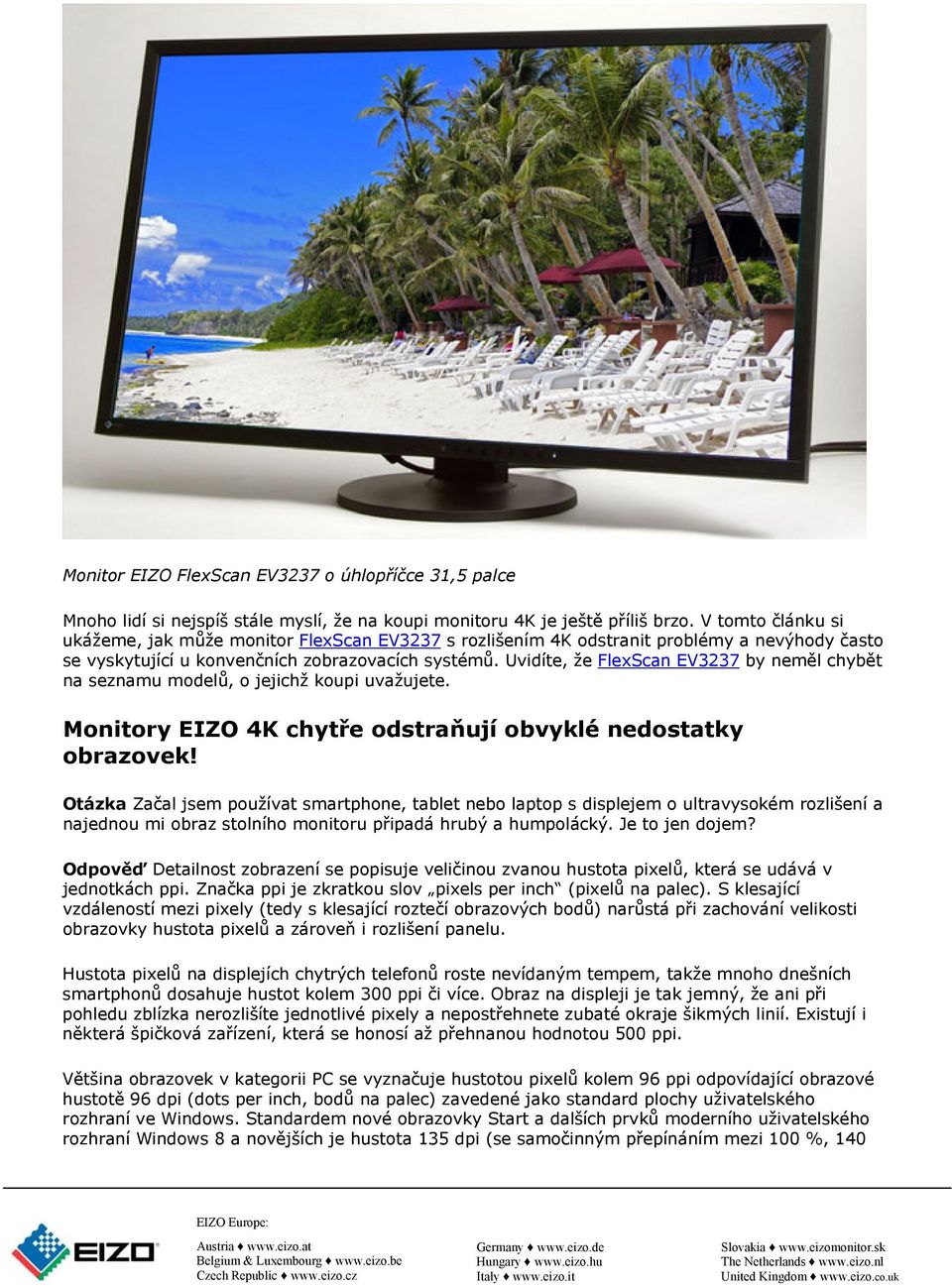 Uvidíte, že FlexScan EV3237 by neměl chybět na seznamu modelů, o jejichž koupi uvažujete. Monitory EIZO 4K chytře odstraňují obvyklé nedostatky obrazovek!